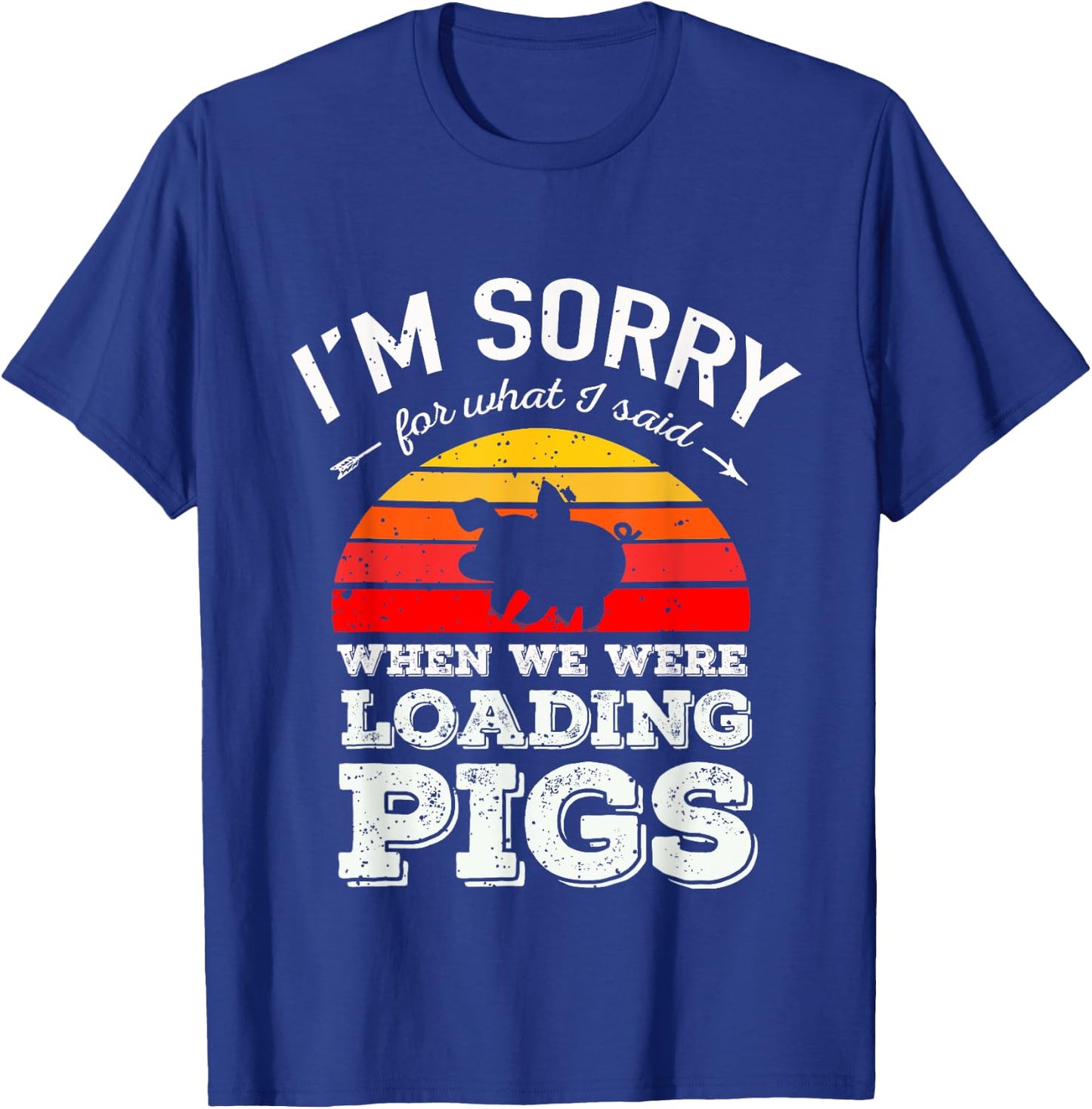 I'm Sorry for What I Said When We Were Loading Pigs Sunset T-Shirt - T-Shirt | Royal