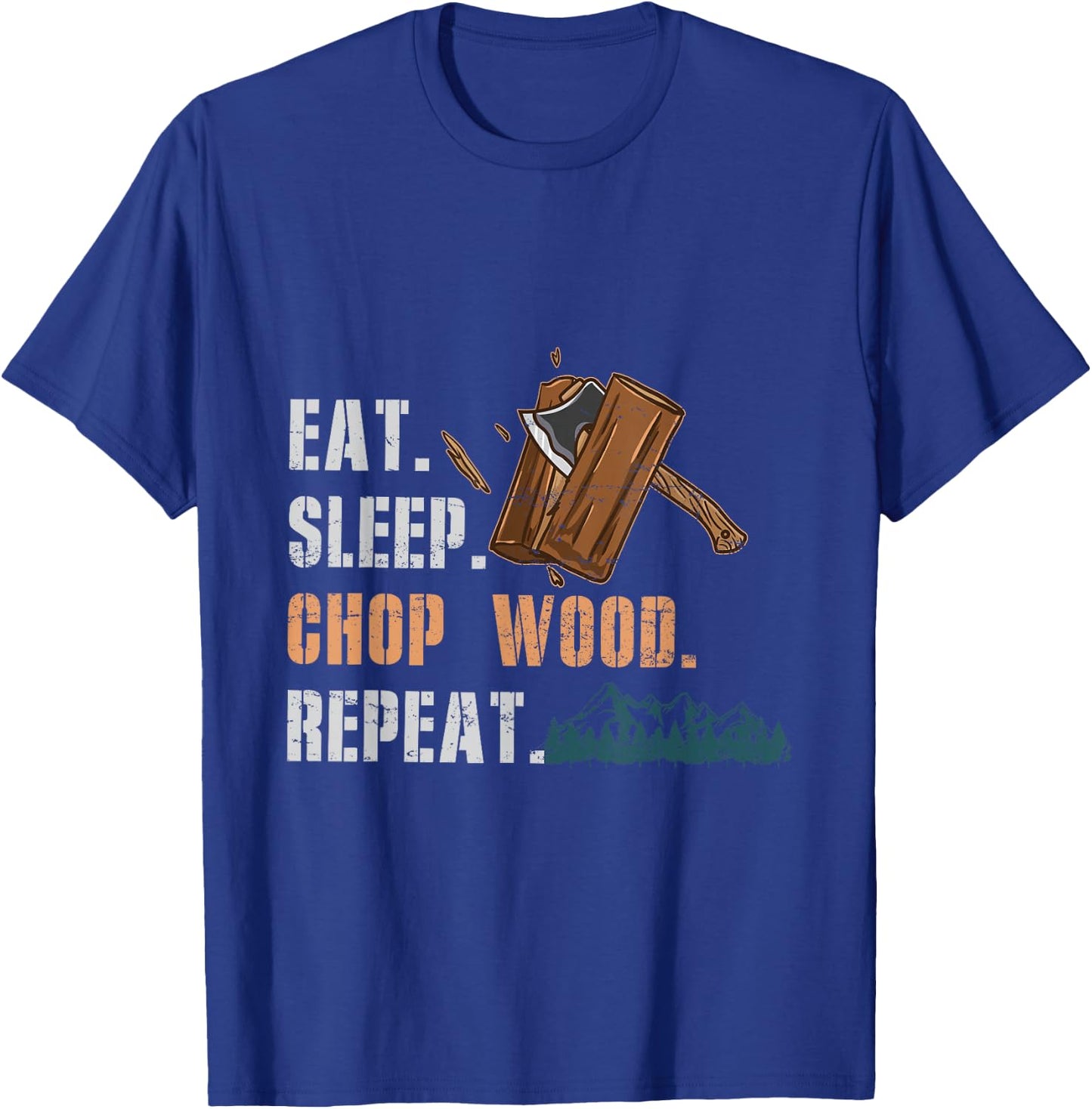 Eat Sleep Chop Wood Repeat T-Shirt - T-Shirt | Royal