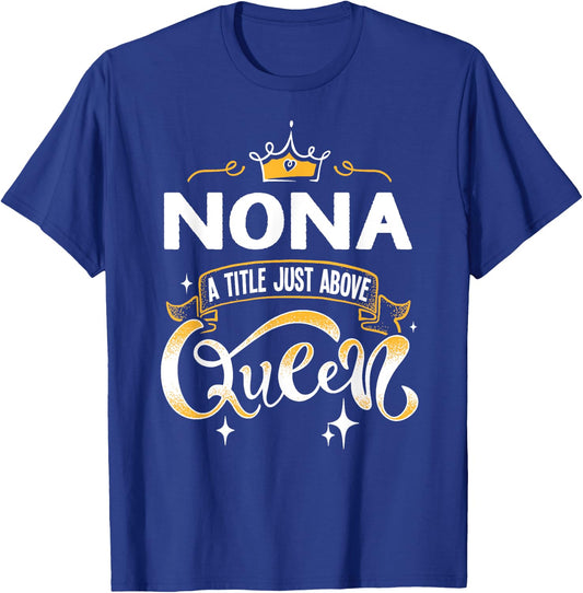 Funny Nona Title Above Queen Gift Grandma T-Shirt - T-Shirt | Royal