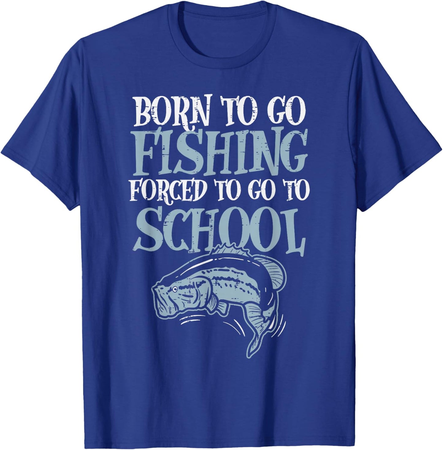 Born Fishing Forced To School Funny Bass Fish Fisherman Boys,Short Sleeve T-Shirt - T-Shirt | Royal