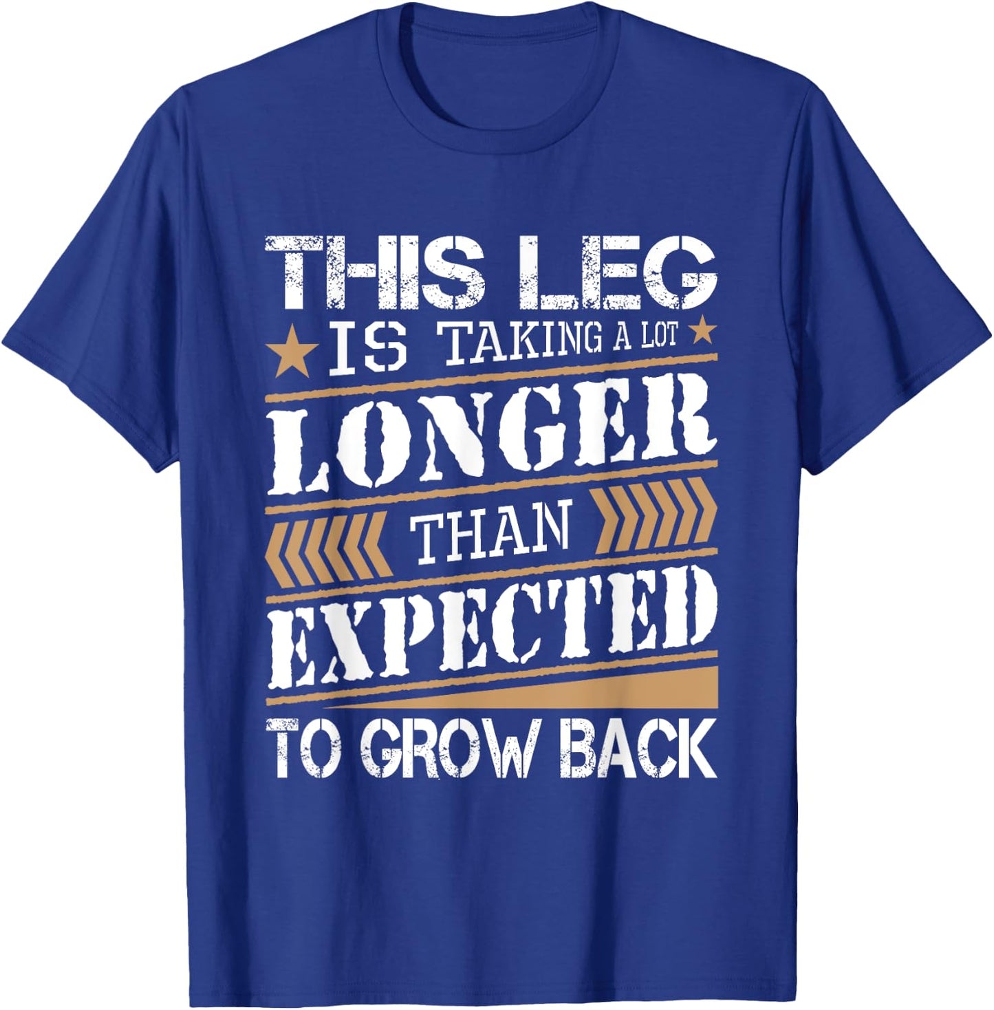 Leg Is Taking Longer Than Expected - Leg Amputee Amputation T-Shirt - T-Shirt | Royal