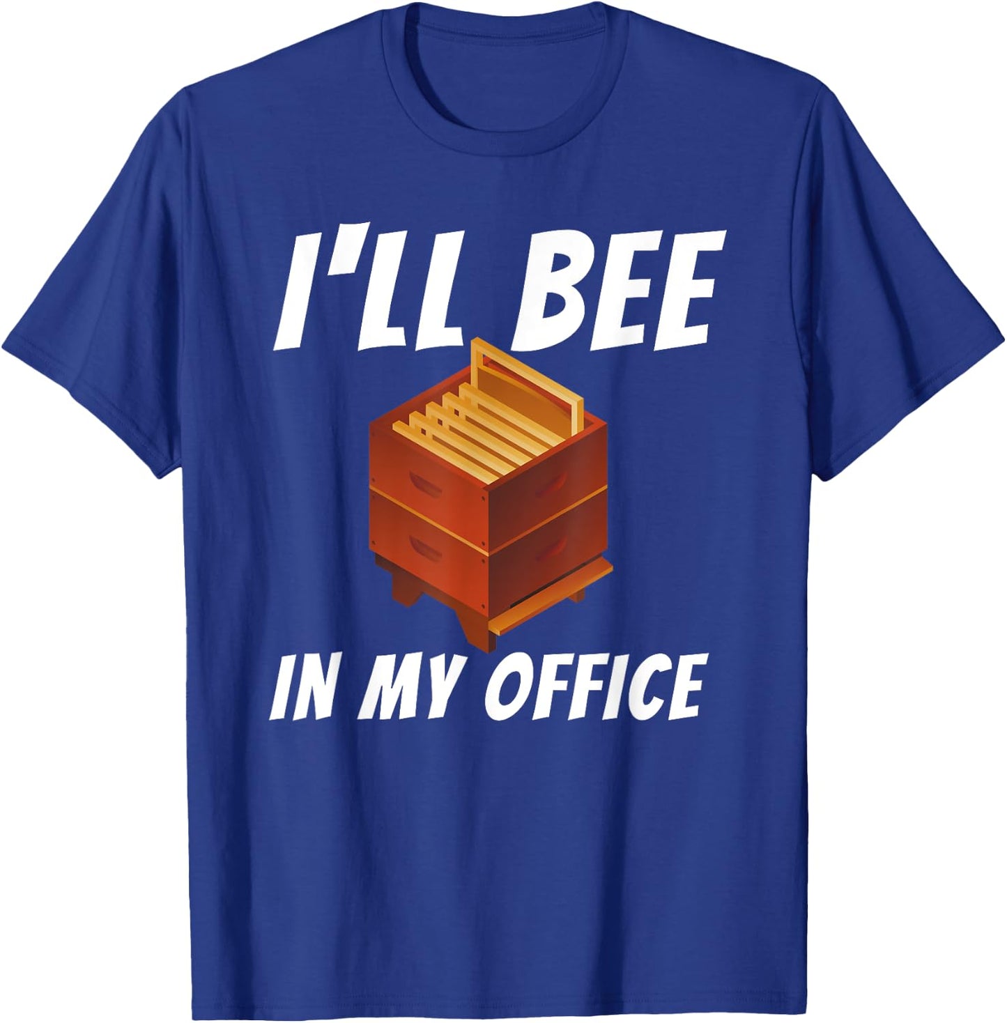 I'll Bee In My Office - Bee Lover Beekeeping & Beekeeper T-Shirt - T-Shirt | Royal