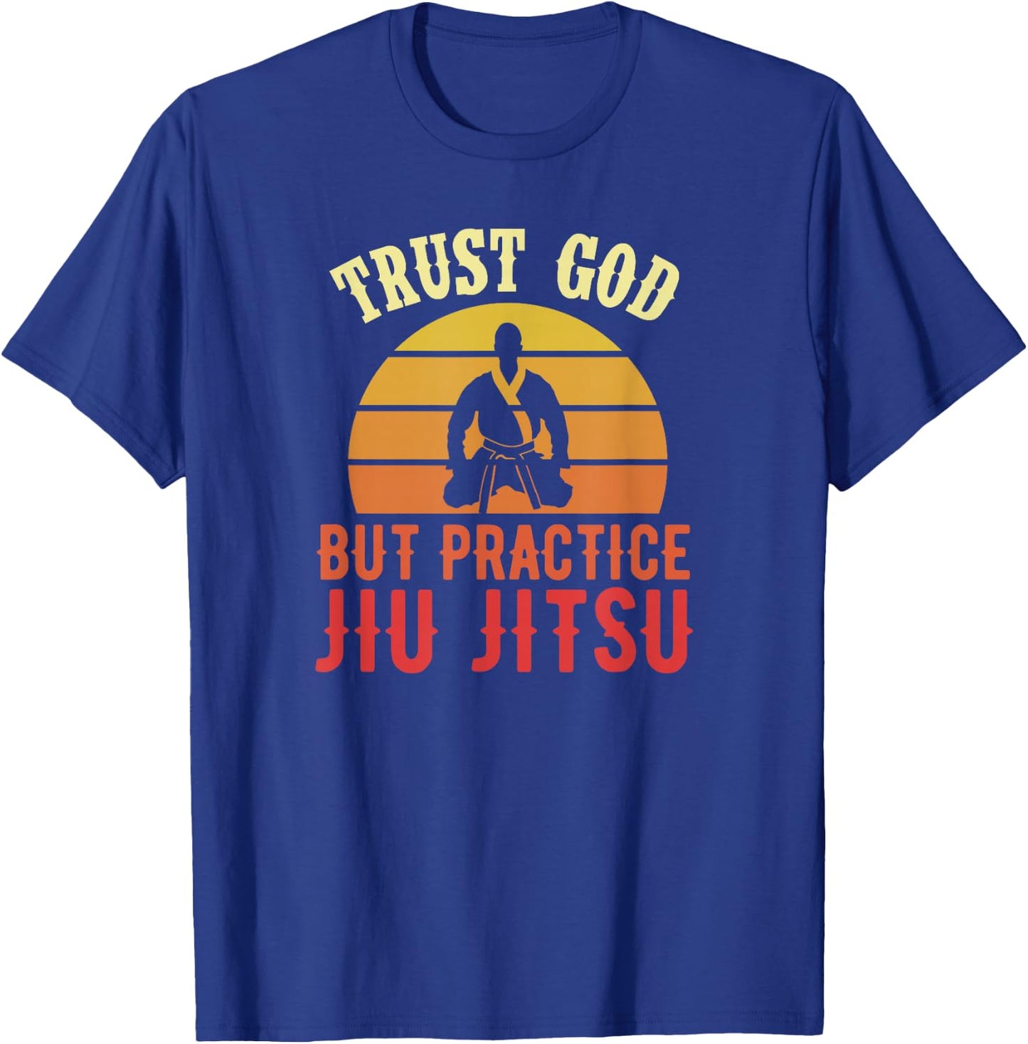 Trust God But Practice Jiu Jitsu Funny Brazilian Christian T-Shirt - T-Shirt | Royal