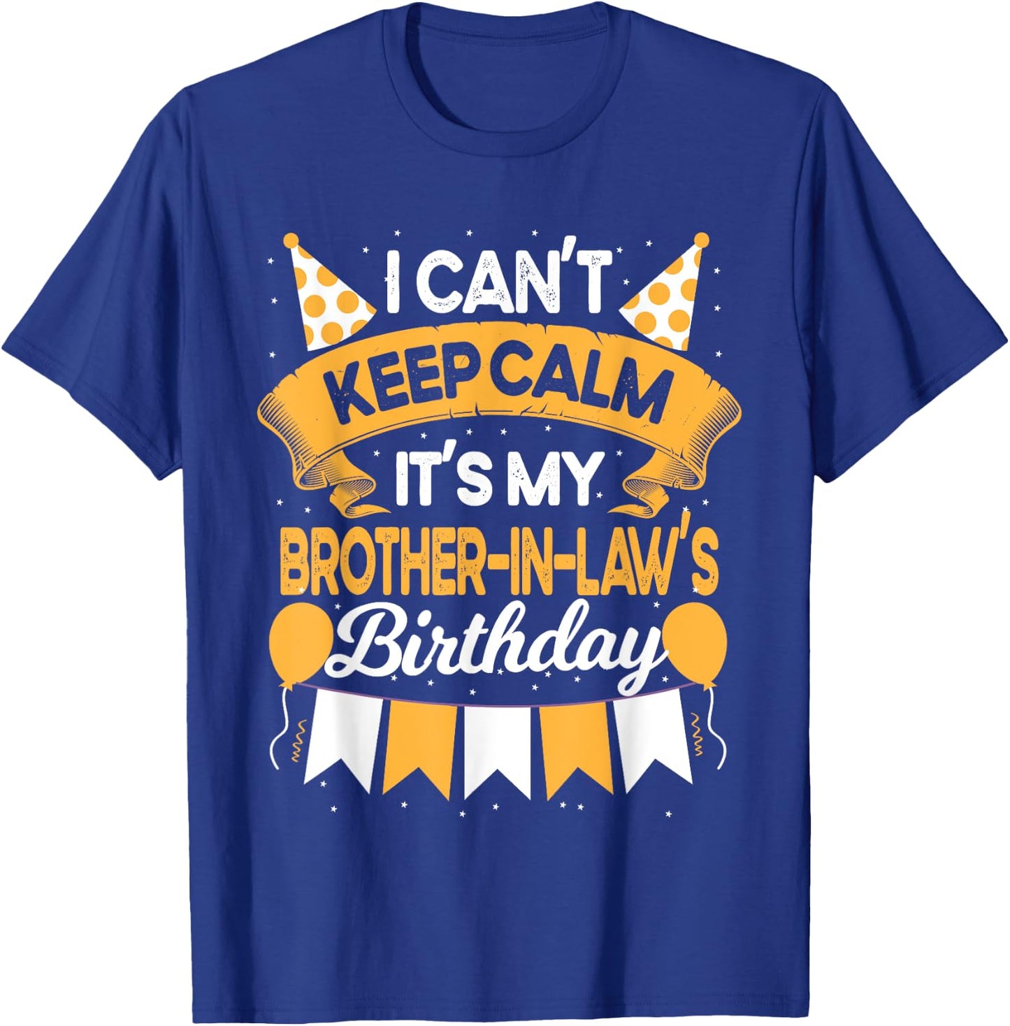 I Can't Keep Calm It's My Brother in law Birthday Party Gift T-Shirt - T-Shirt | Royal