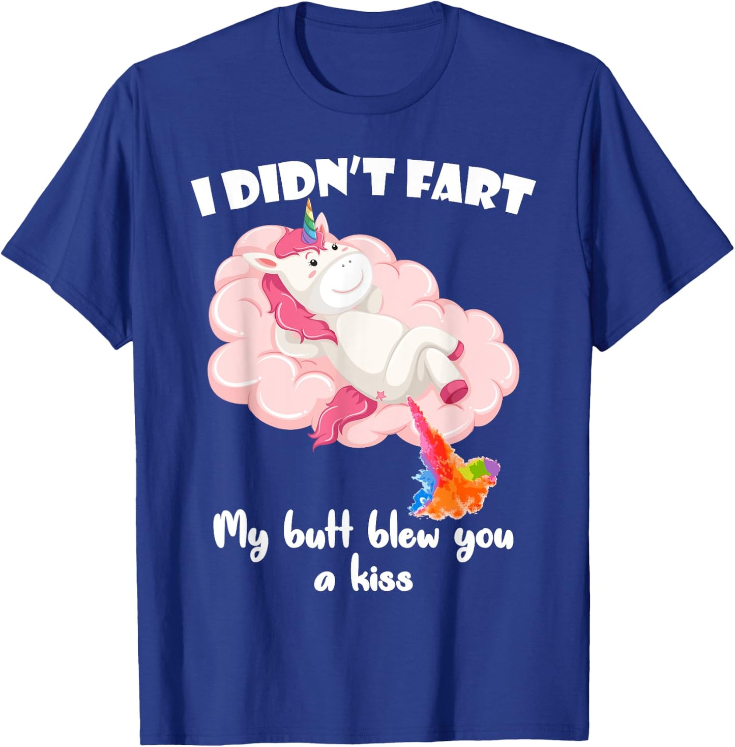 I Didn't Fart My Butt Blew You A Kiss Unicorn Funny Gift T-Shirt - T-Shirt | Royal