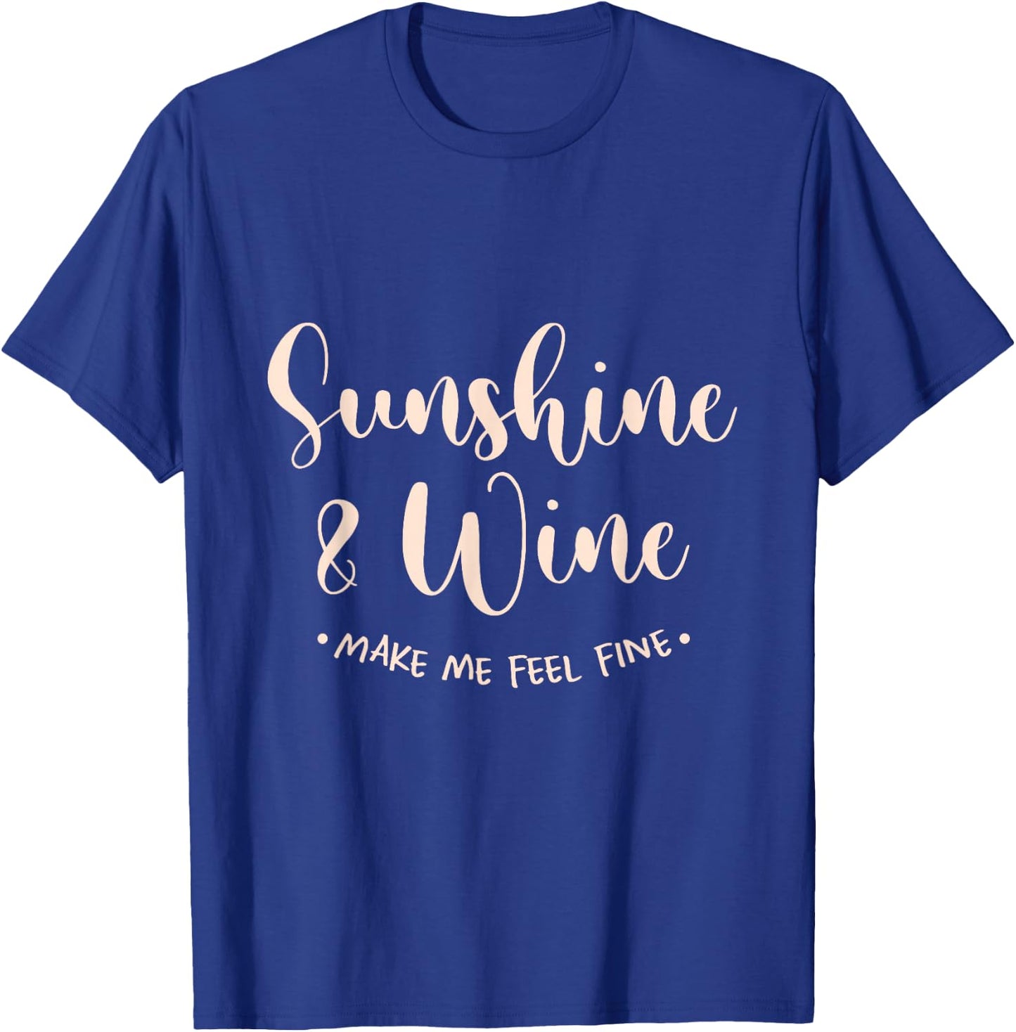 Sunshine And Wine Make Me Feel Fine Sun Holiday Beach Summer T-Shirt - T-Shirt | Royal