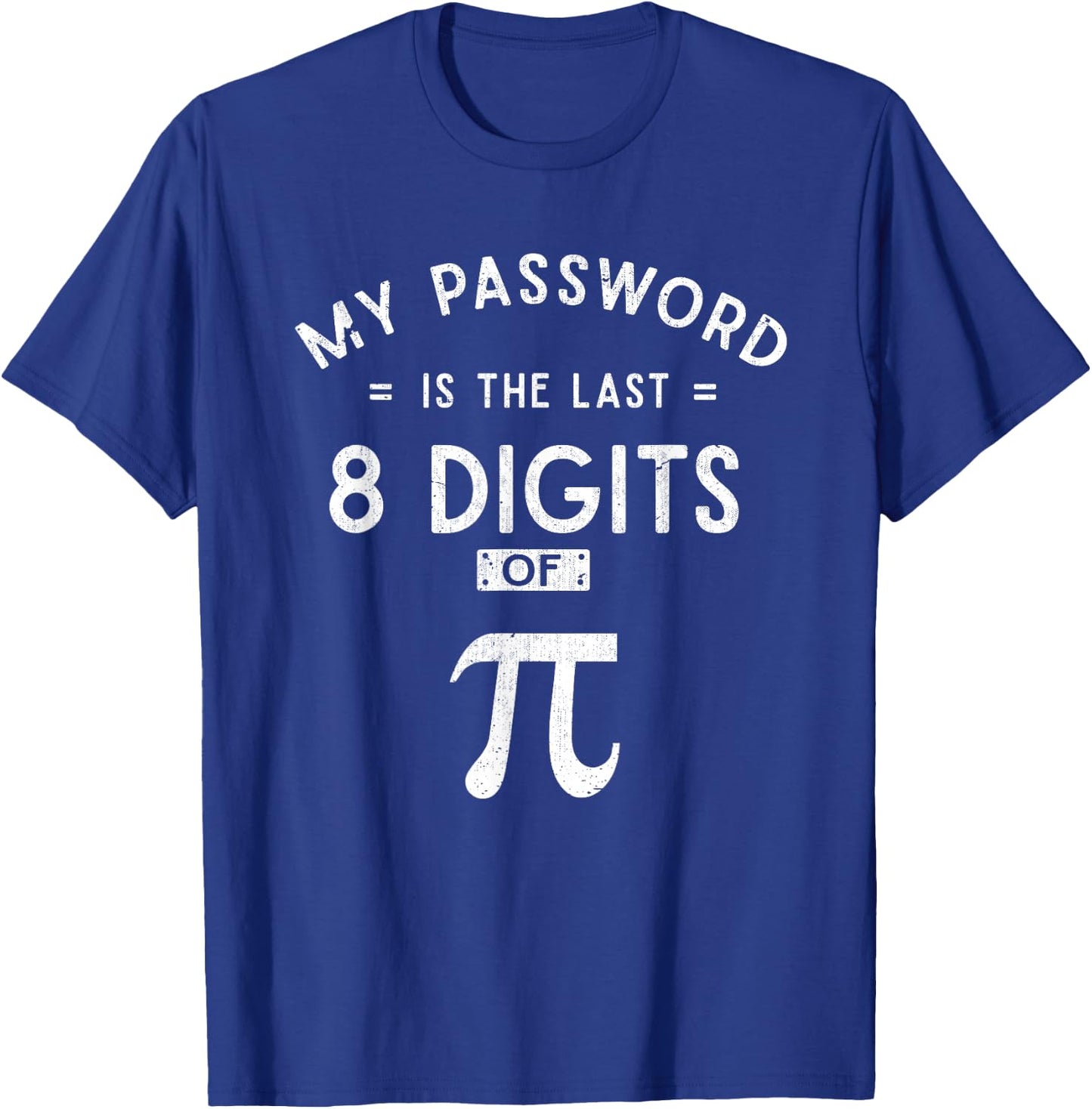 My Password are the 8 Last Digits of Pi Math T-Shirt - T-Shirt | Royal