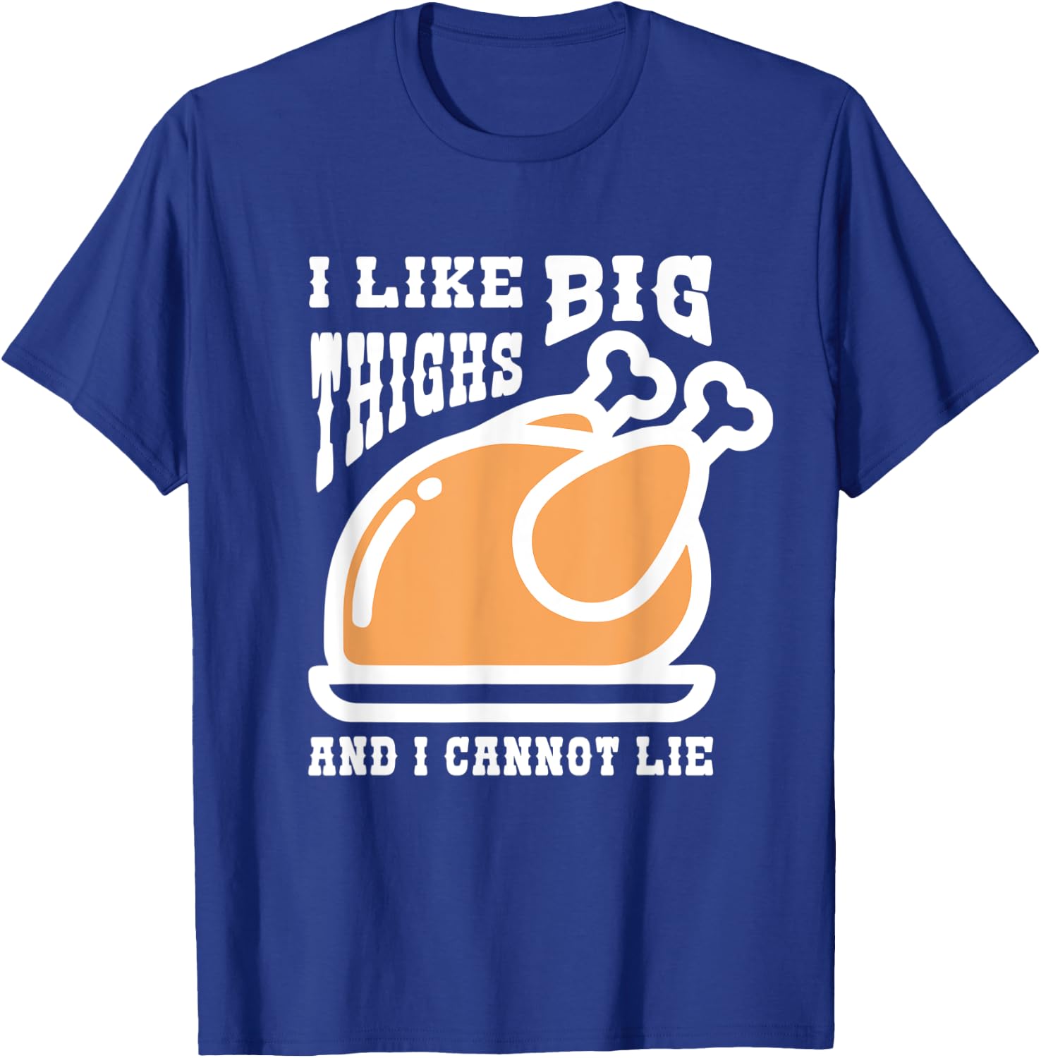 I Like Big Thighs Funny Thanksgiving Turkey Lover T-Shirt - T-Shirt | Royal