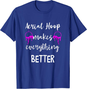 Aerial Hoop Makes Everything Better Silks Yoga Pole Dance T-Shirt - T-Shirt | Royal