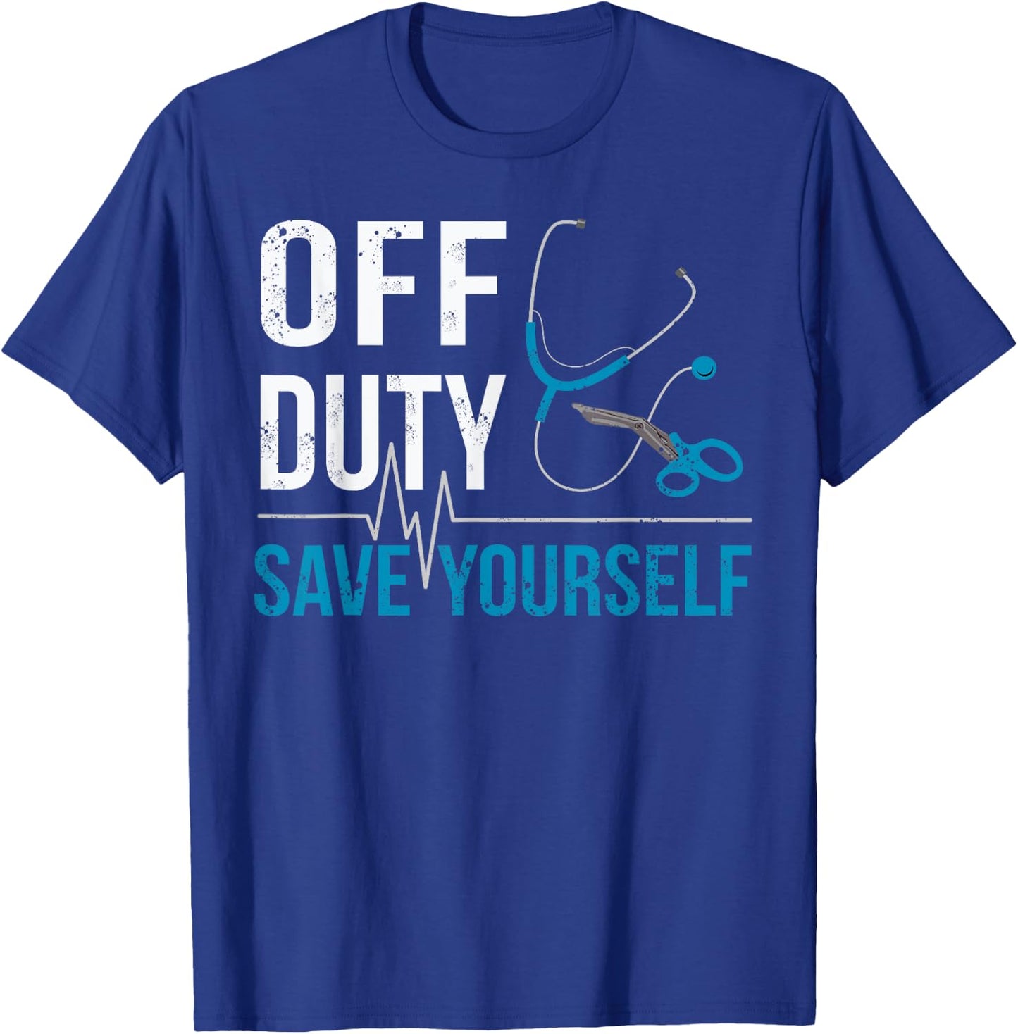 Off Duty Save Yourself Sarcasm EMS Medical Ambulance Nurse T-Shirt - T-Shirt | Royal