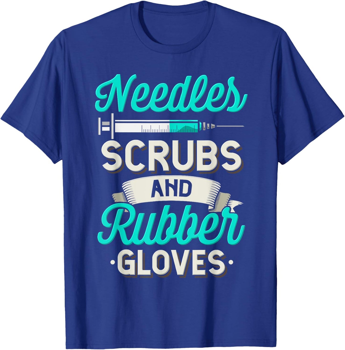 Needles Scrubs & Rubber Gloves Funny RN Phlebotomy Nurse T-Shirt - T-Shirt | Royal