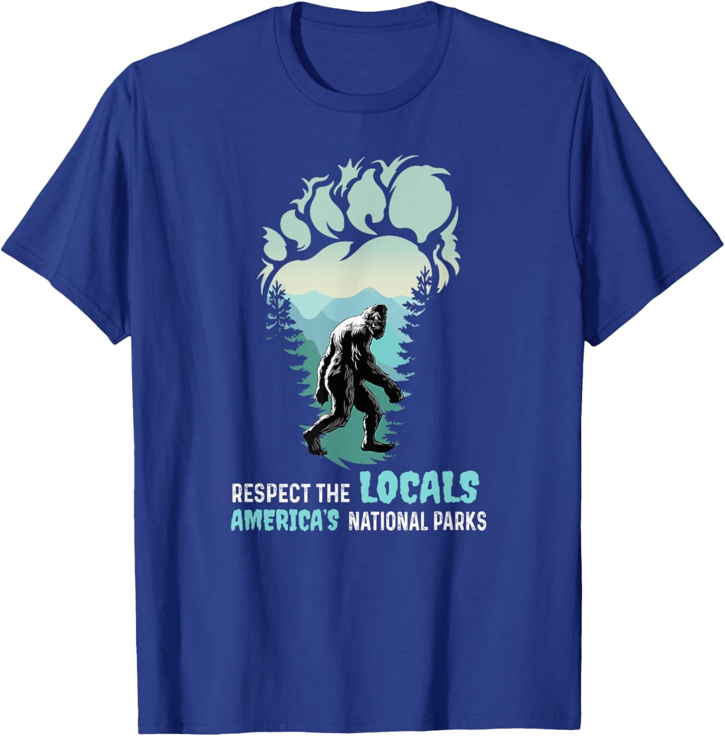 Respect The Locals Bigfoot Sasquatch America's National Park T-Shirt - T-Shirt | Royal