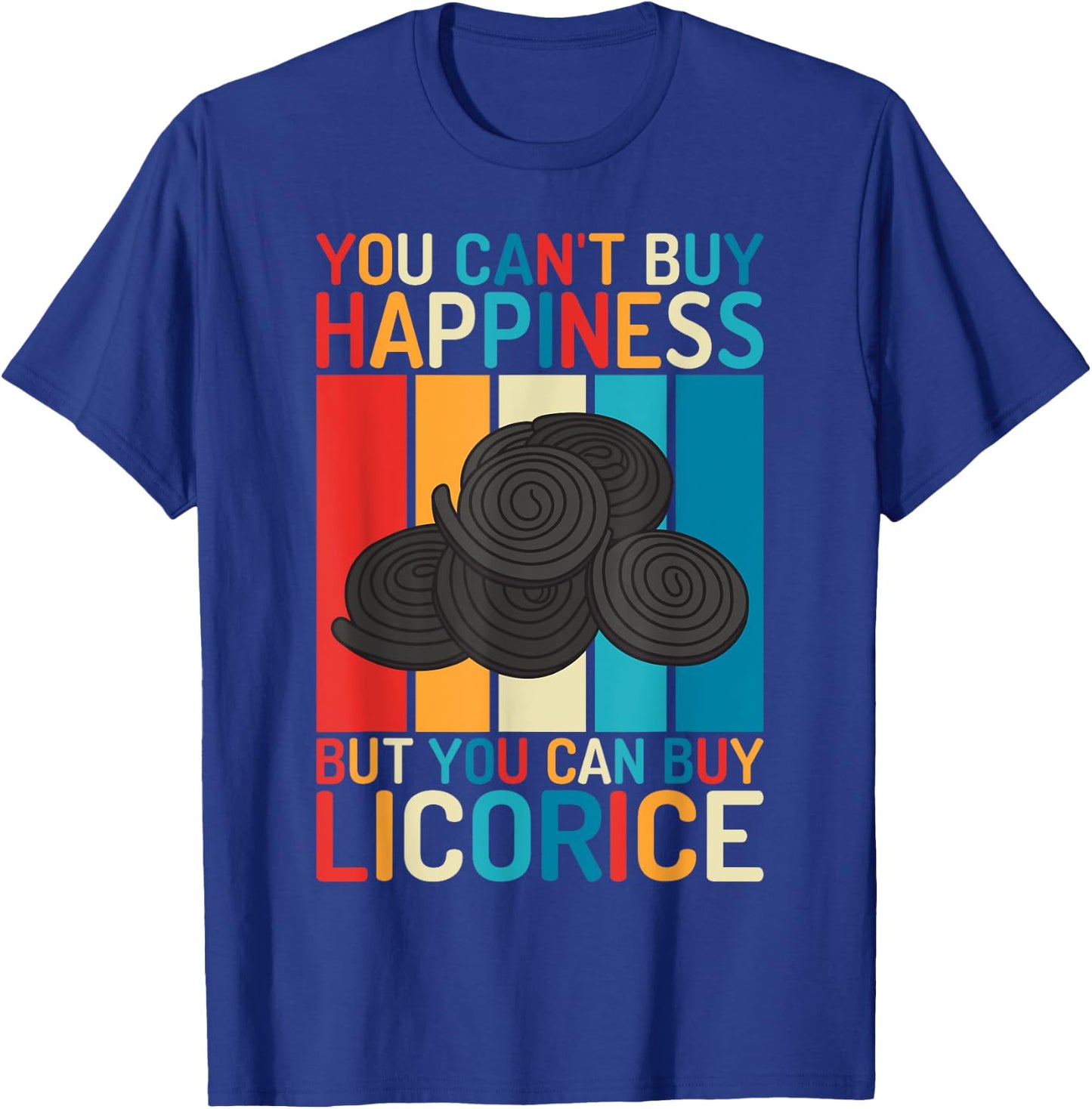 You cant buy Happiness but you can buy Licorice T-Shirt - T-Shirt | Royal