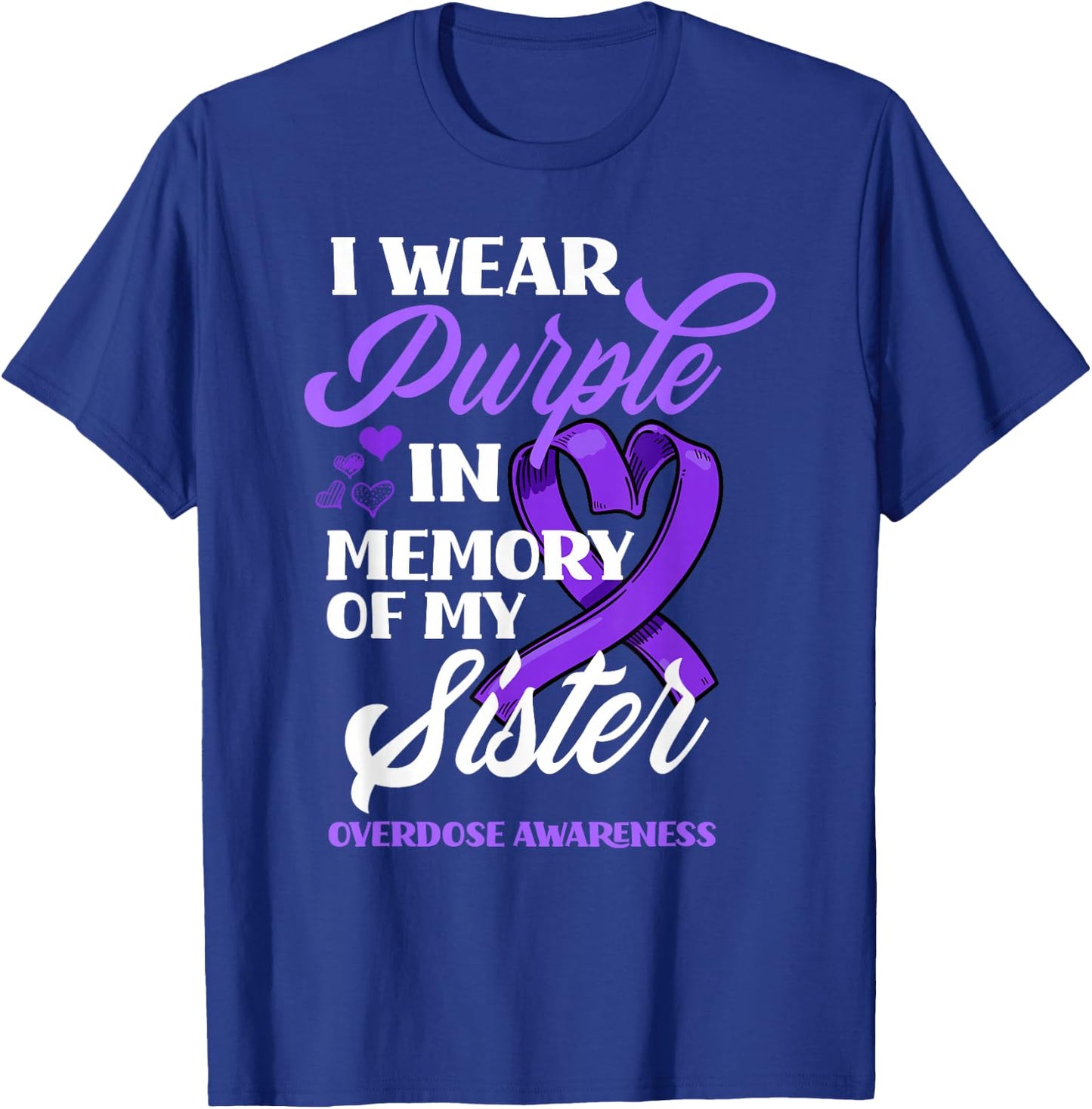 I Wear Purple In Memory Of My Sister Overdose Awareness T-Shirt - T-Shirt | Royal