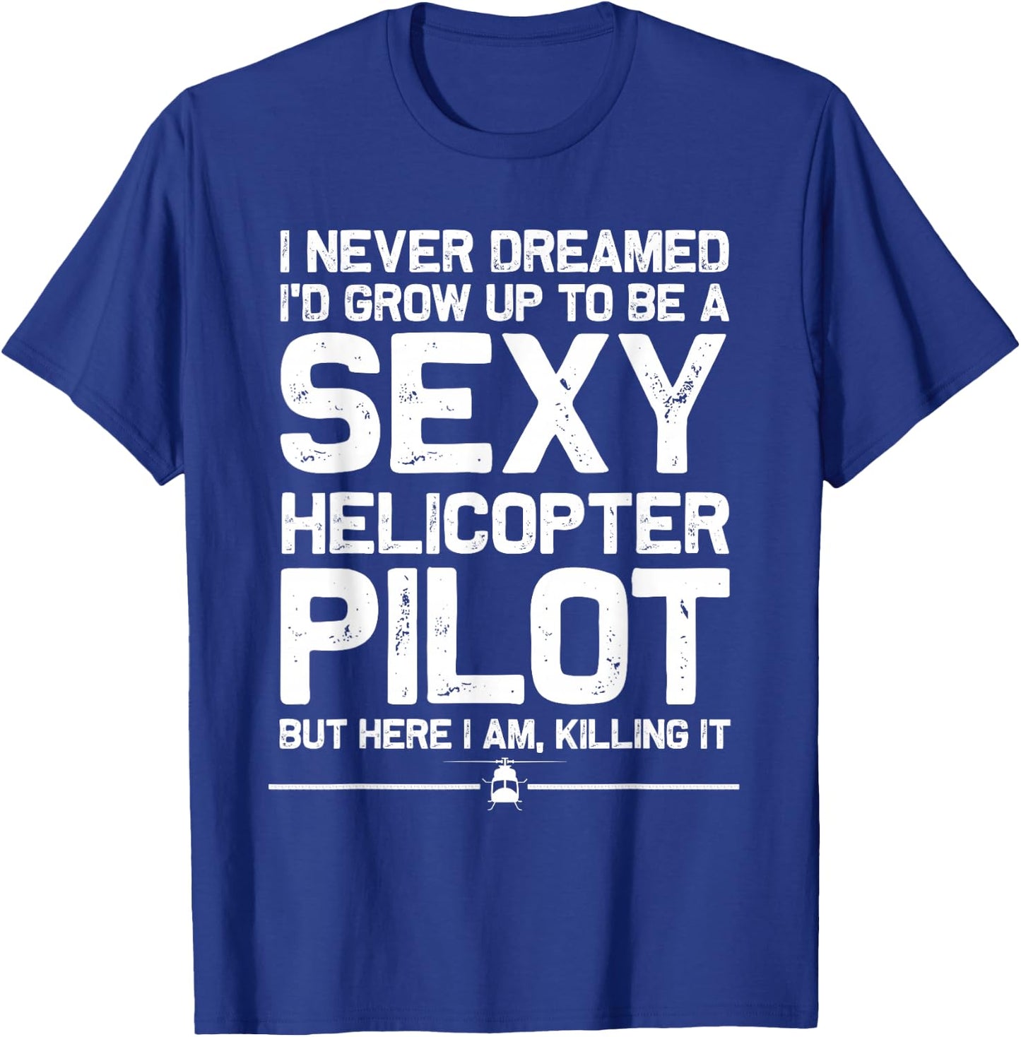 Funny Helicopter Gift Men Women Cool Sexy Helicopter Pilot T-Shirt - T-Shirt | Royal