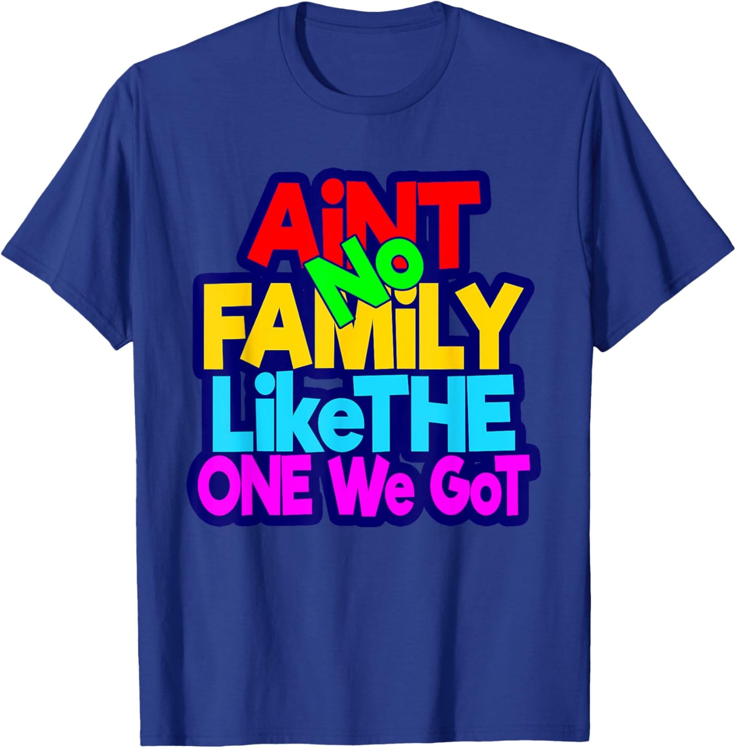 Ain't No Family Like The One I Got Family Matching T-Shirt - T-Shirt | Royal