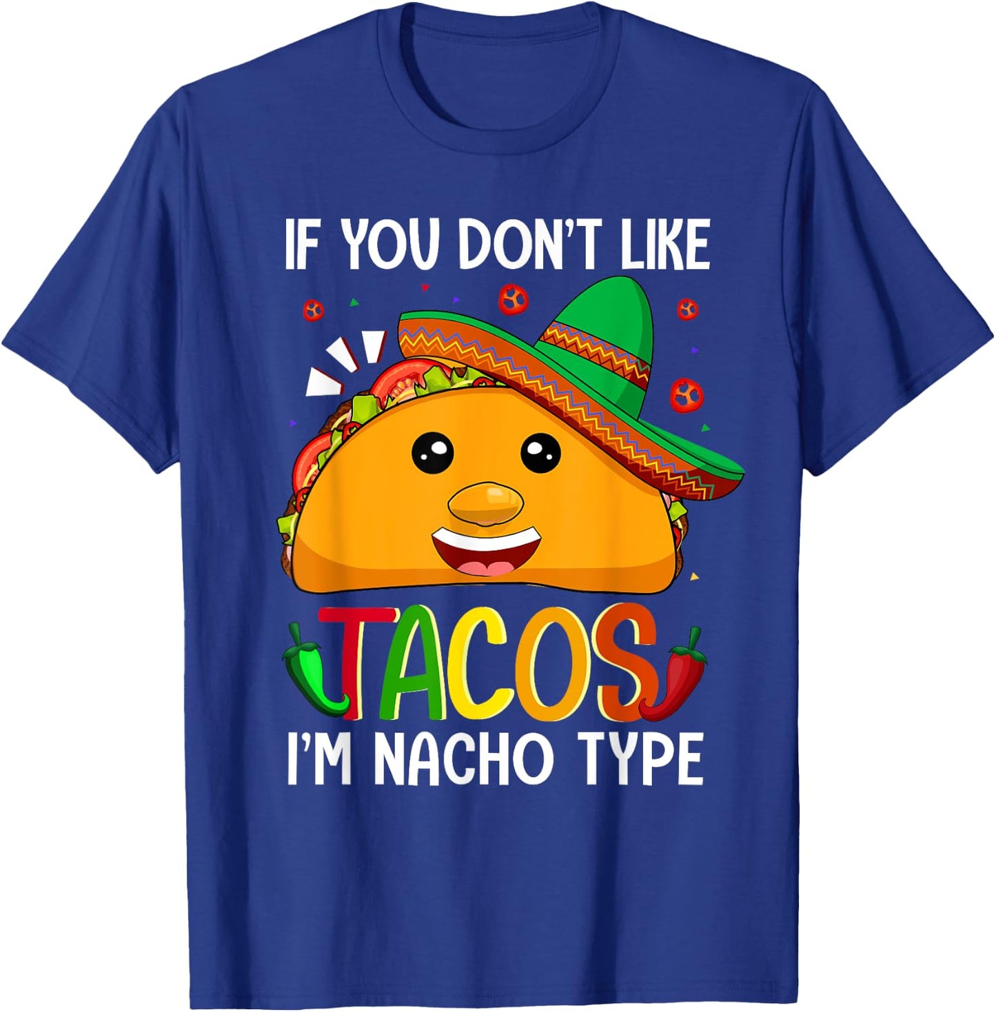 If You Don't Like Tacos I'm Nacho Type Funny Taco Lover Meme T-Shirt - T-Shirt | Royal
