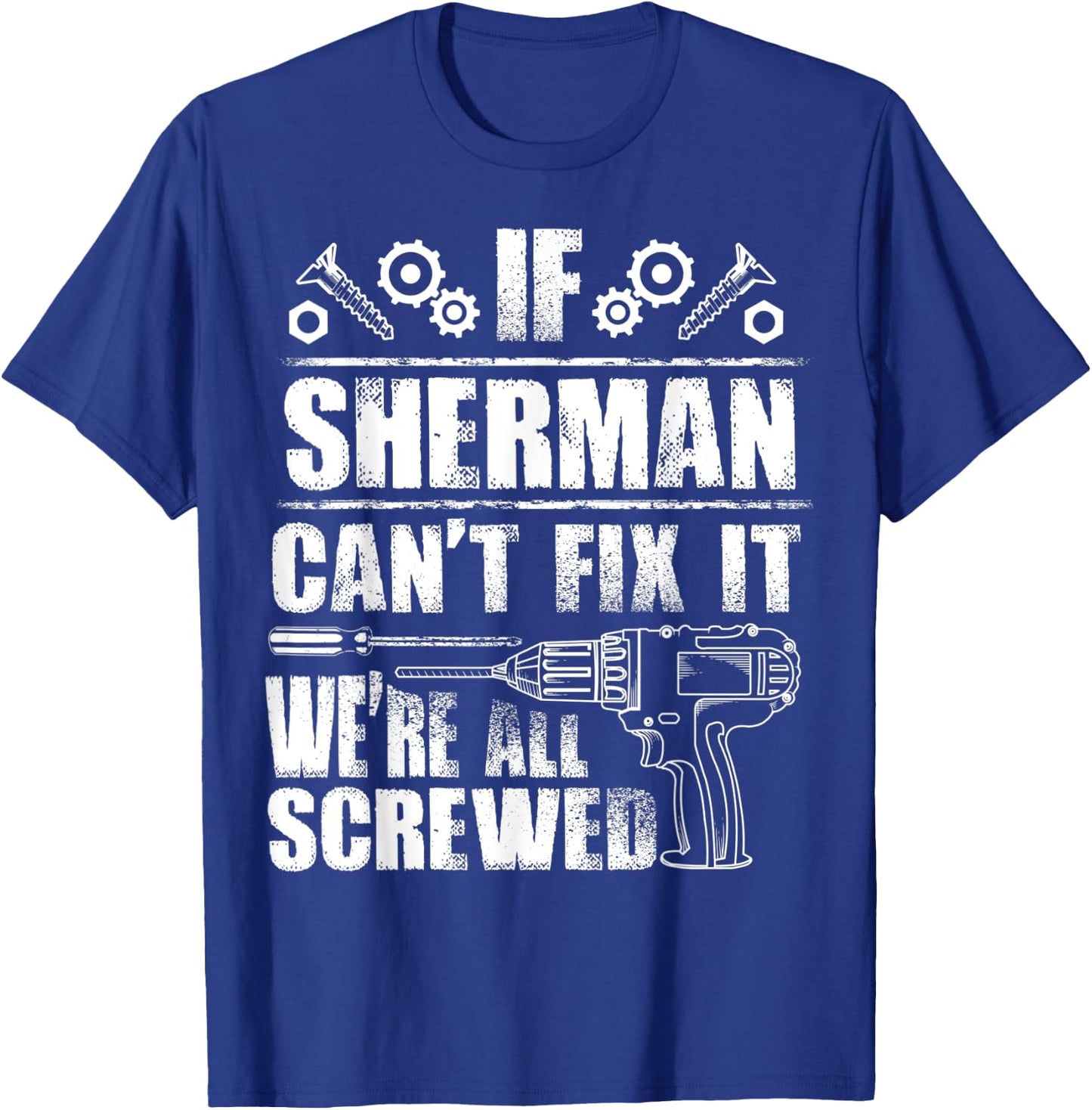 SHERMAN Gift Name Fix It Funny Birthday Personalized Dad T-Shirt - T-Shirt | Royal