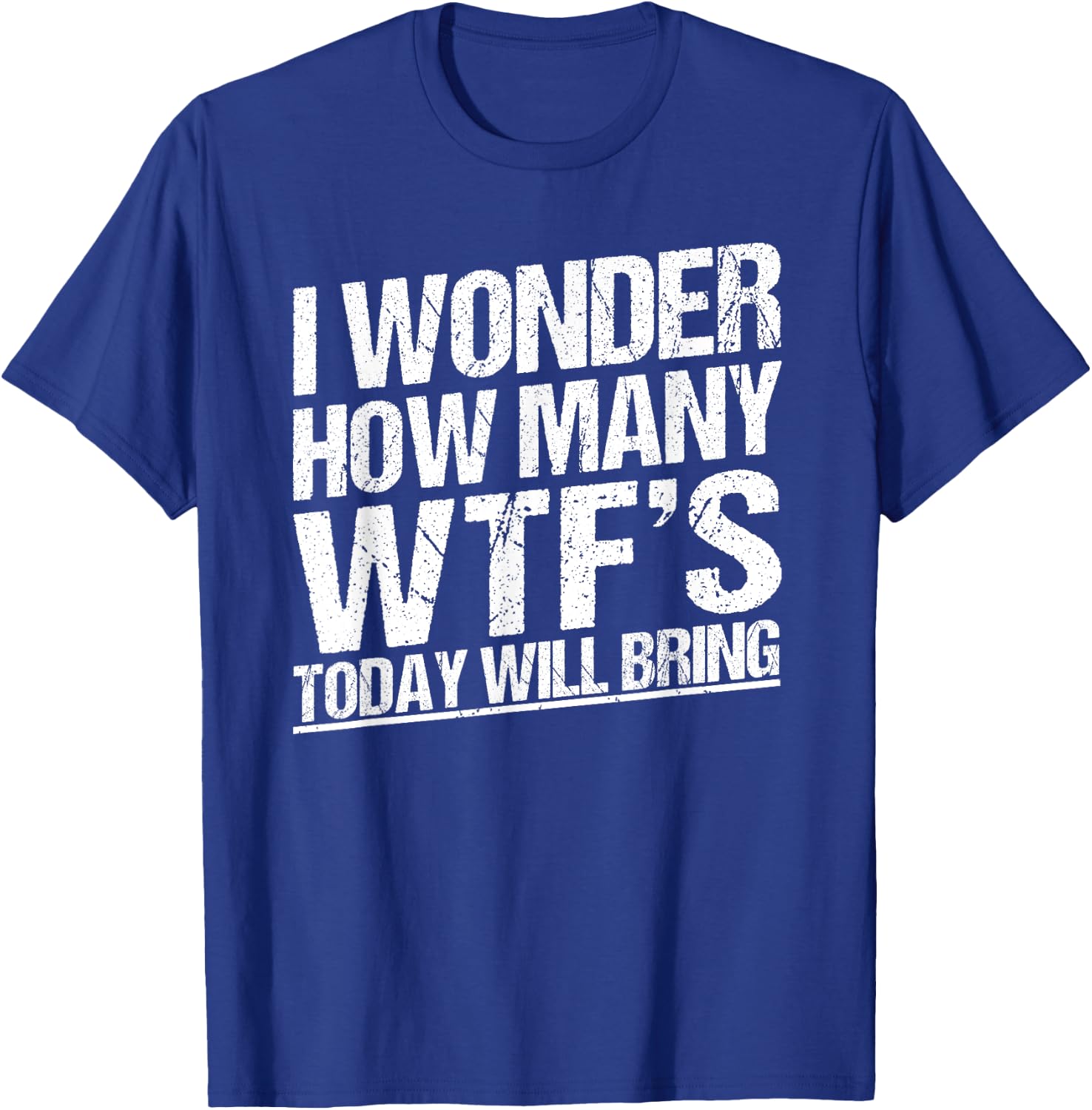 I Wonder How Many WTF's Today Will Bring Funny Sarcastic T-Shirt - T-Shirt | Royal