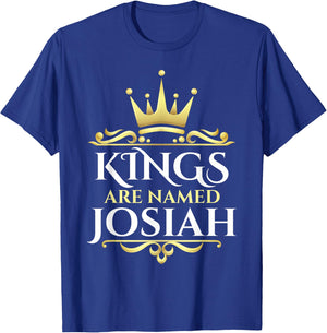 Kings Are Named Josiah T-Shirt - T-Shirt | Royal