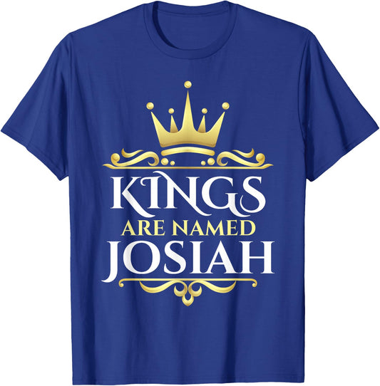 Kings Are Named Josiah T-Shirt - T-Shirt | Royal