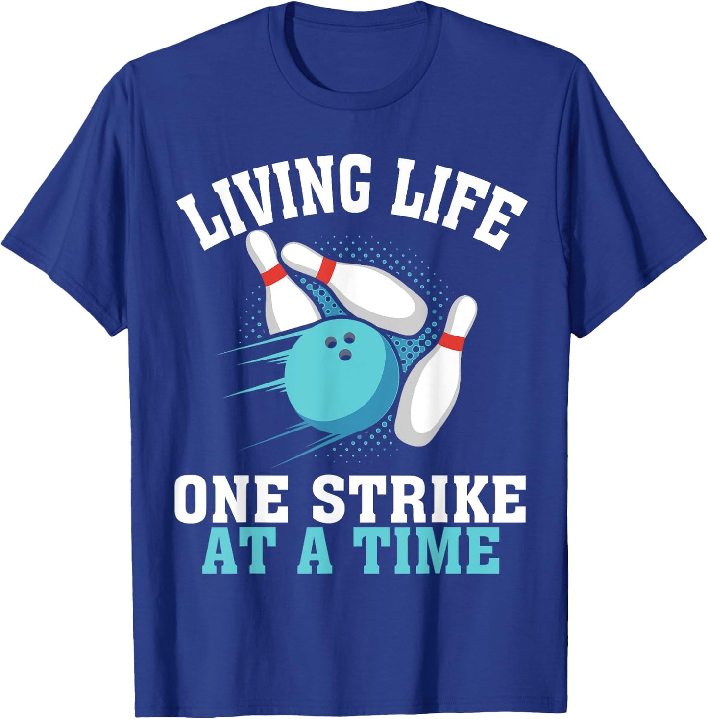 Funny Living Life One Strike At A Time Gift Bowler Men Women T-Shirt - T-Shirt | Royal