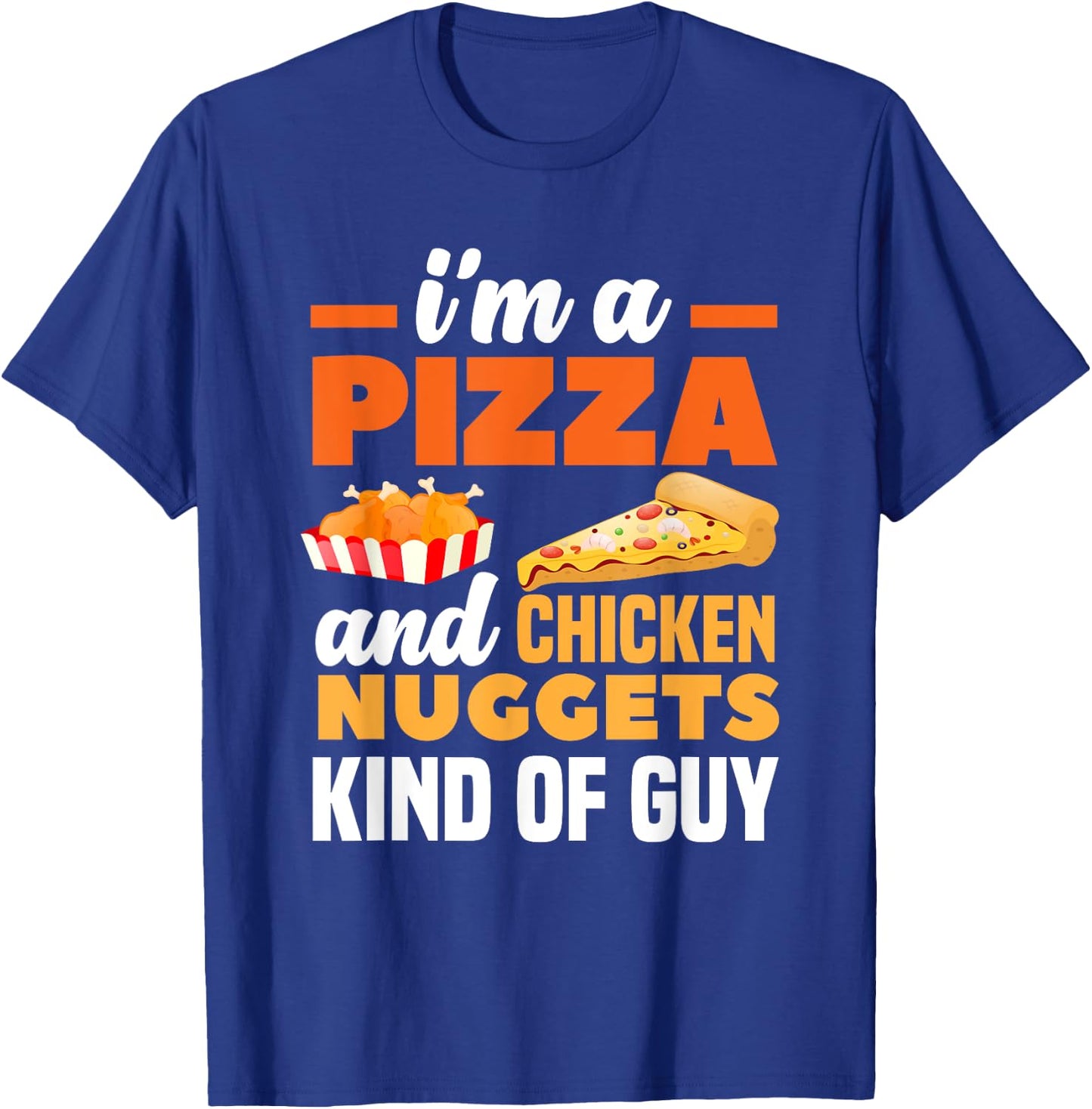 I'm A Pizza And Chicken Nuggets Kind Of Guy Funny Pizza T-Shirt - T-Shirt | Royal