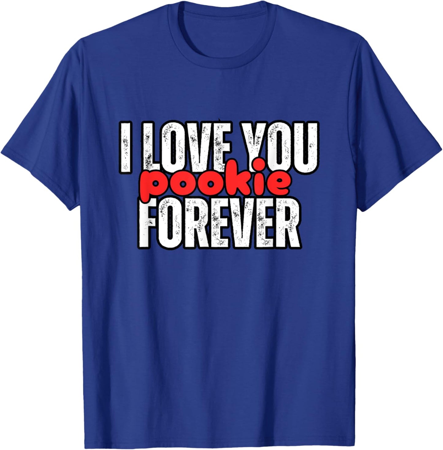 I Love You Pookie Forever T-Shirt - T-Shirt | Royal
