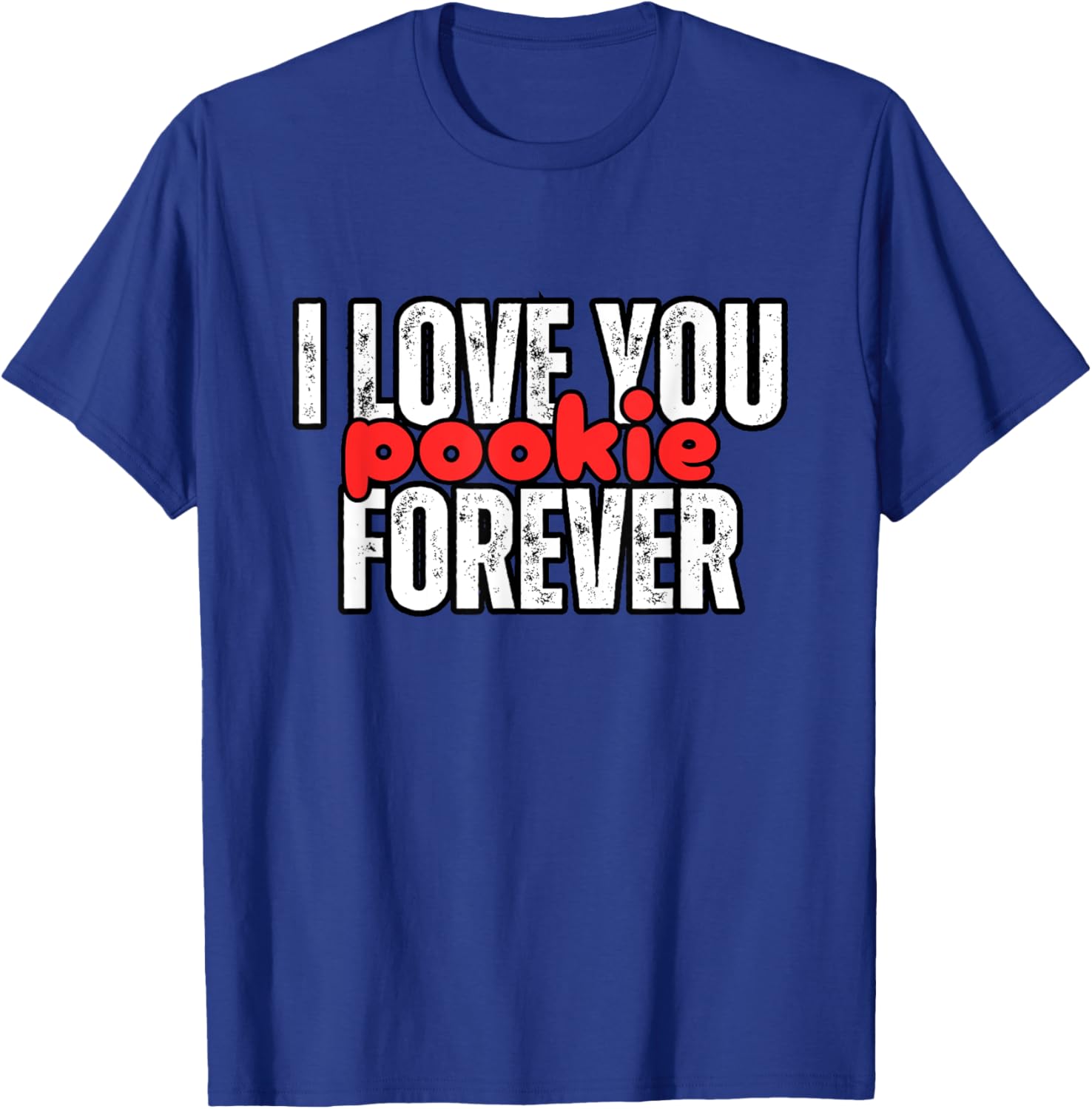 I Love You Pookie Forever T-Shirt - T-Shirt | Royal