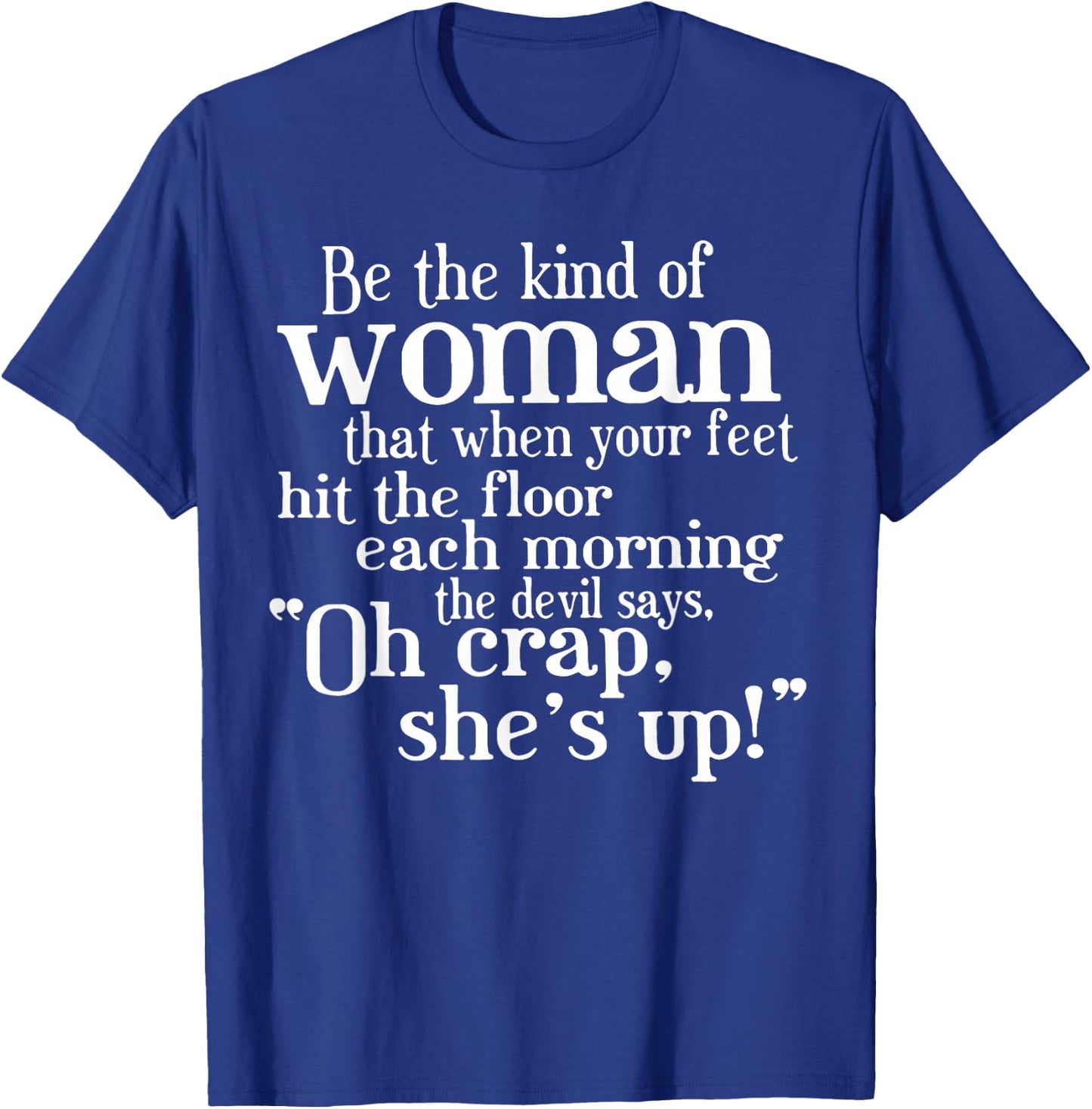 Be The Kind Of Woman That When Your Feet Hit The Floor T-Shirt - T-Shirt | Royal