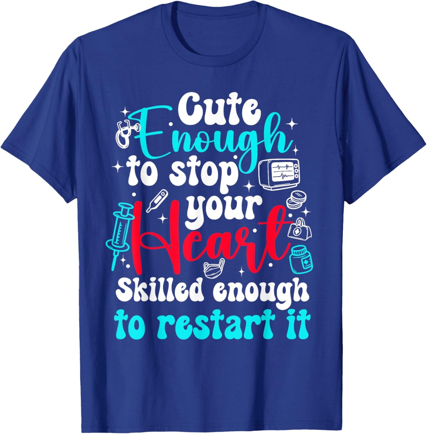 Cute Enough To Stop Your Heart Skilled Enough To Restar it T-Shirt - T-Shirt | Royal