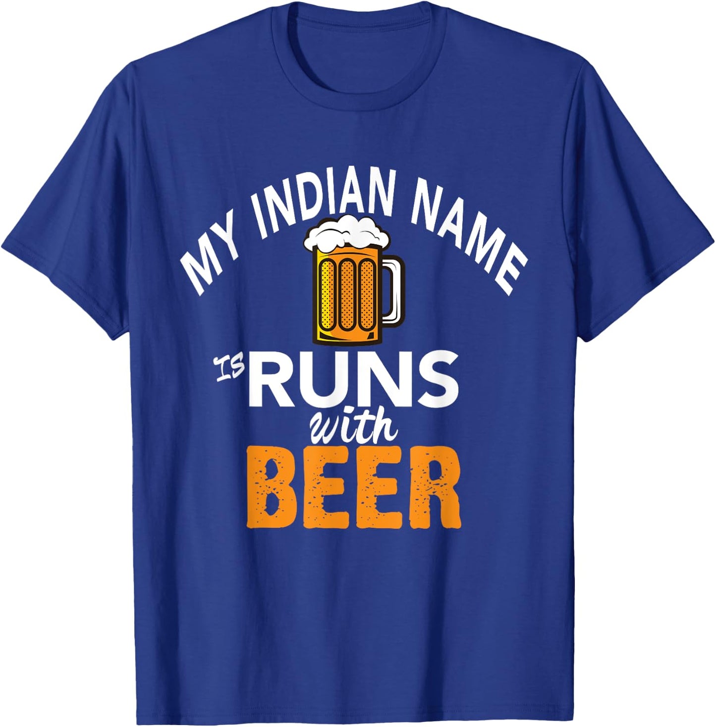My Indian Name Runs With Beer T-Shirt - T-Shirt | Royal