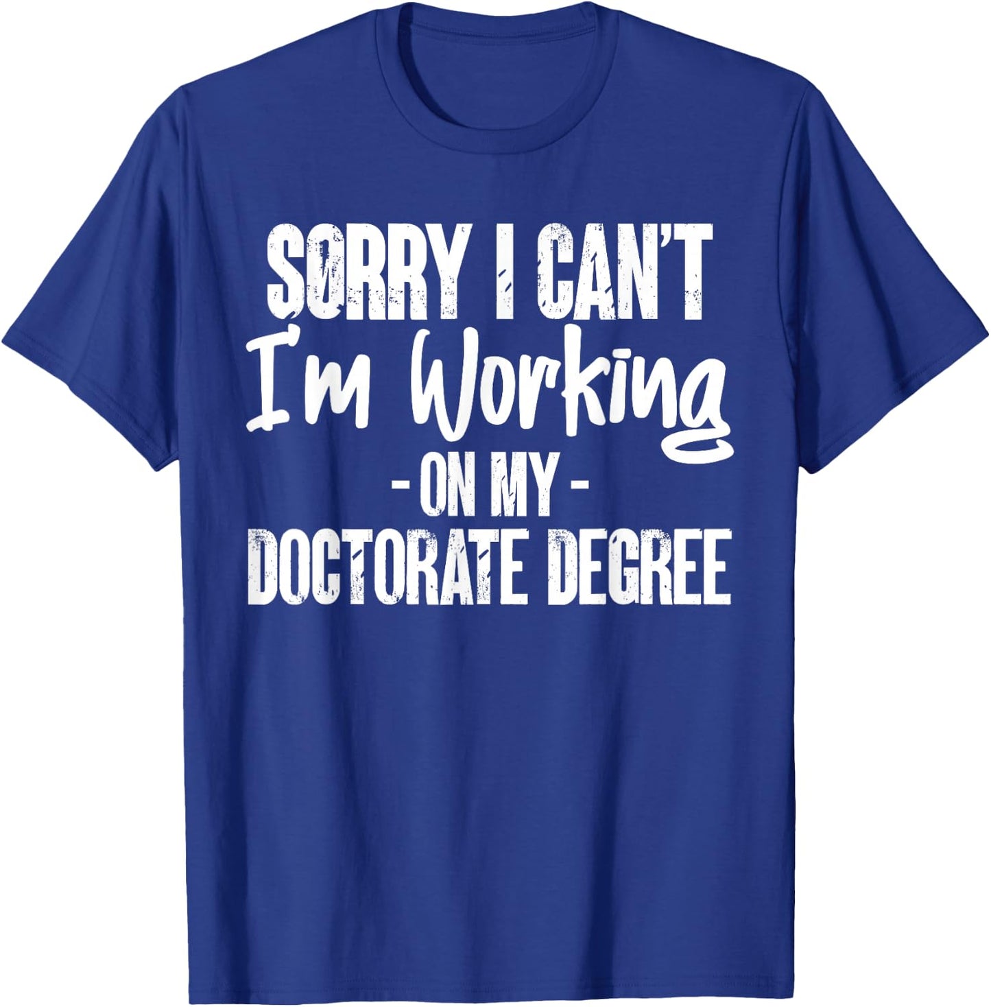 Sorry Working On My Doctorate Degree PhD Student Gifts T-Shirt - T-Shirt | Royal