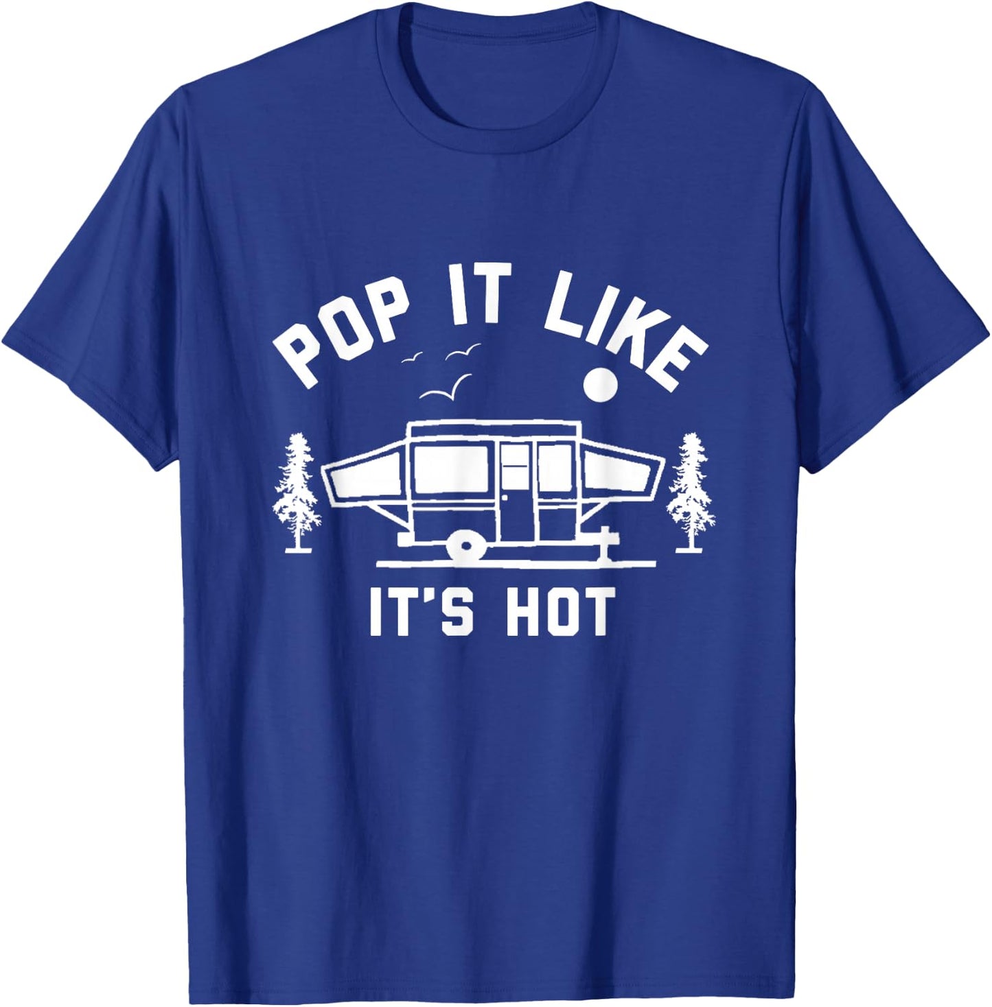 Pop It Like It's Hot, Camping, Pop Up Camper T-Shirt - T-Shirt | Royal