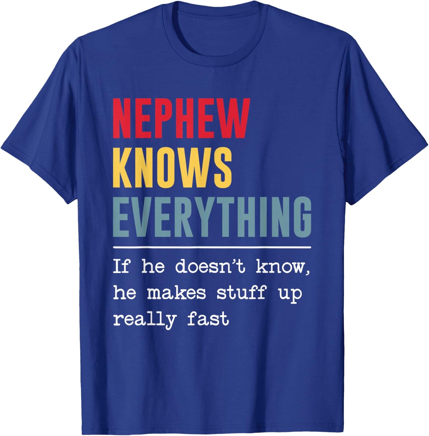 Nephew Knows Everything Shirt Funny Father's Day T-Shirt - T-Shirt | Royal