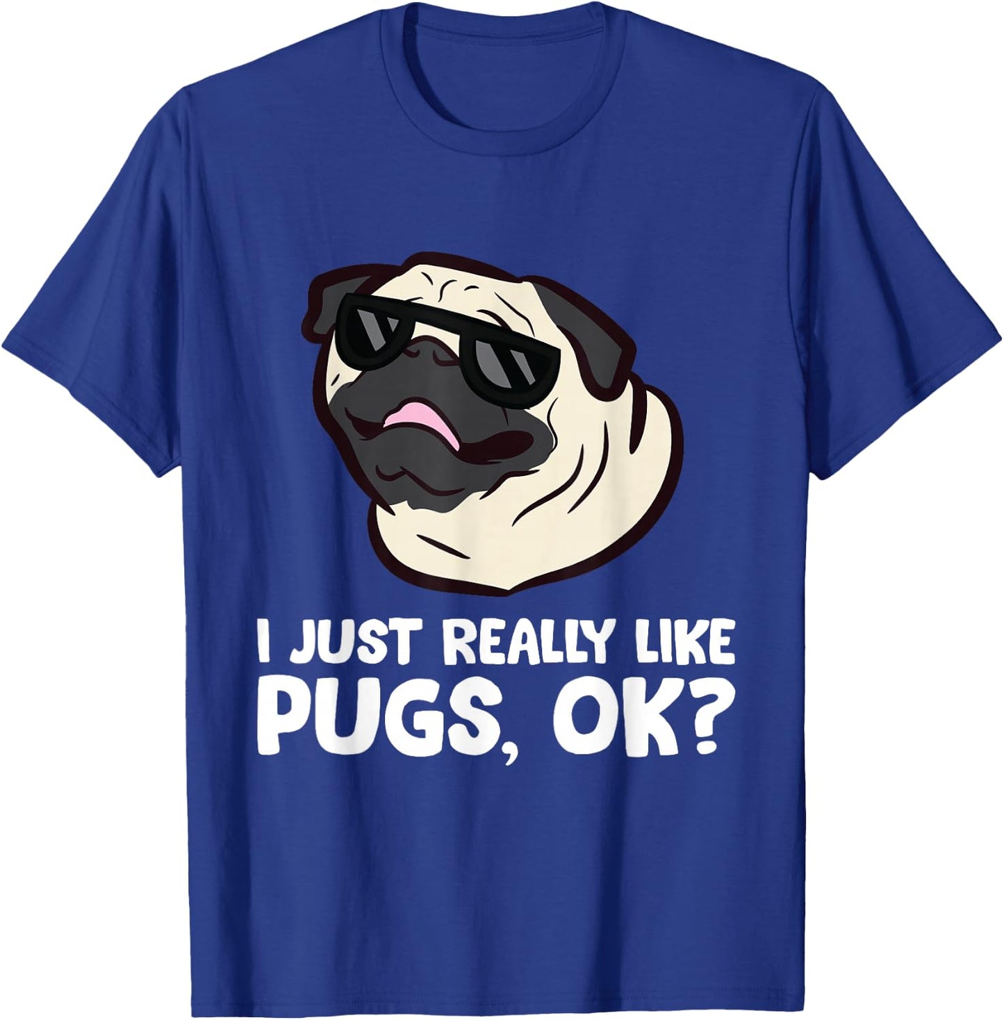 I Just Really Like Pugs, Okay Funny Pug Lover T-Shirt - T-Shirt | Royal