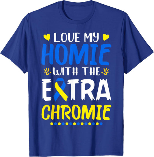 Love My Homie With The Extra Chromie Down Syndrome Awareness T-Shirt - T-Shirt | Royal