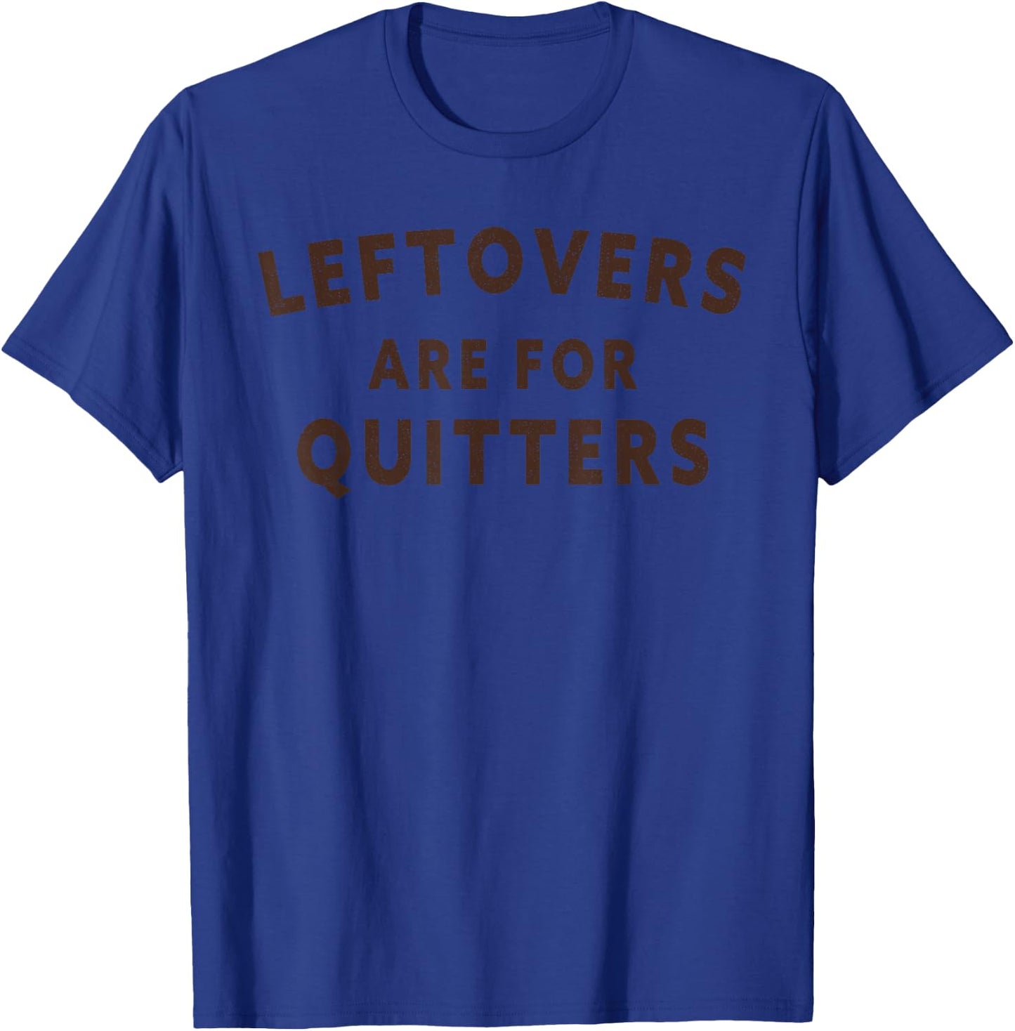 Leftovers Are For Quitters - Minimalistic Thanksgiving T-Shirt - T-Shirt | Royal