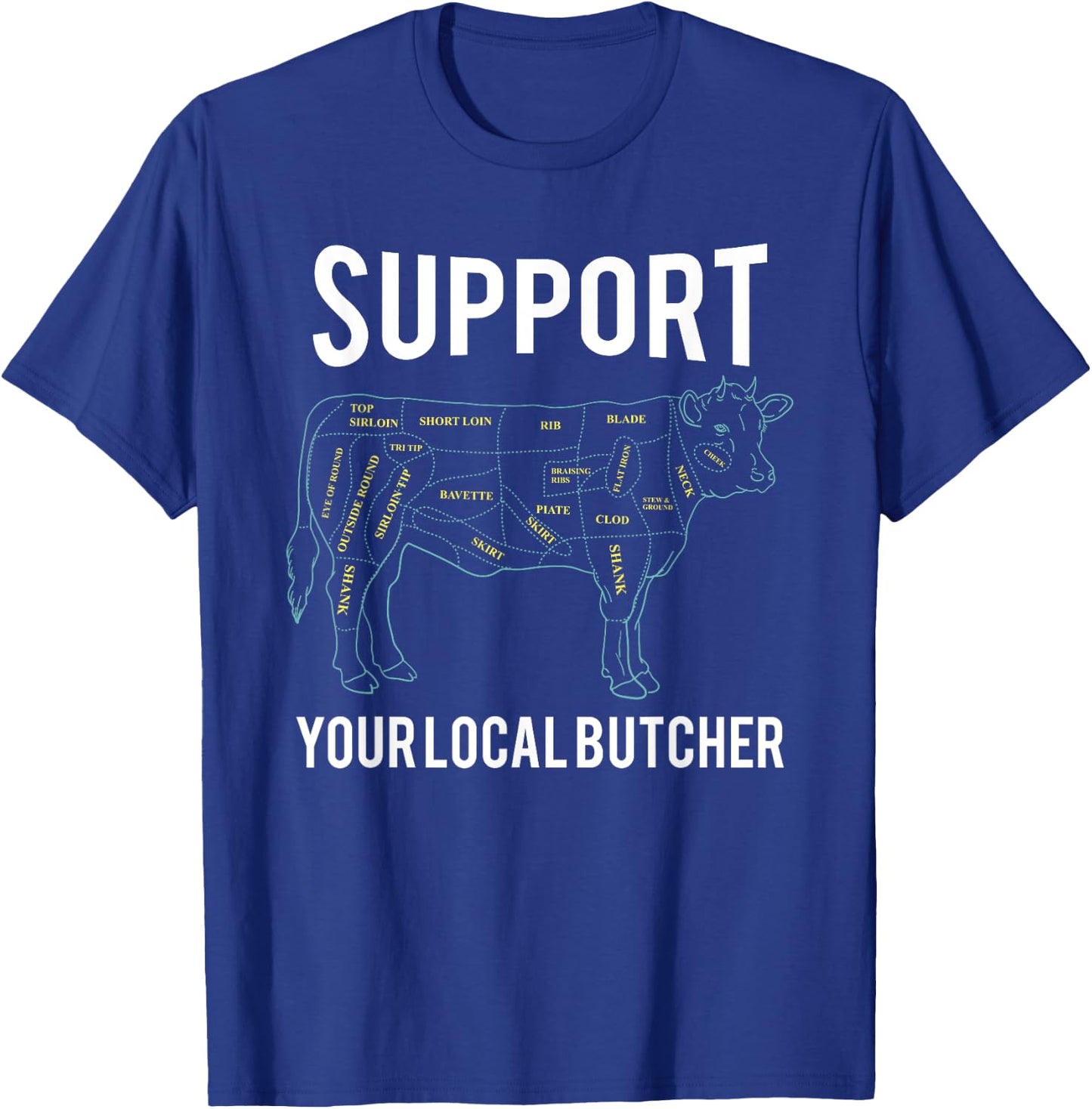 Cow Butcher Beef Cuts Diagram - Support Your Local Butcher T-Shirt - T-Shirt | Royal