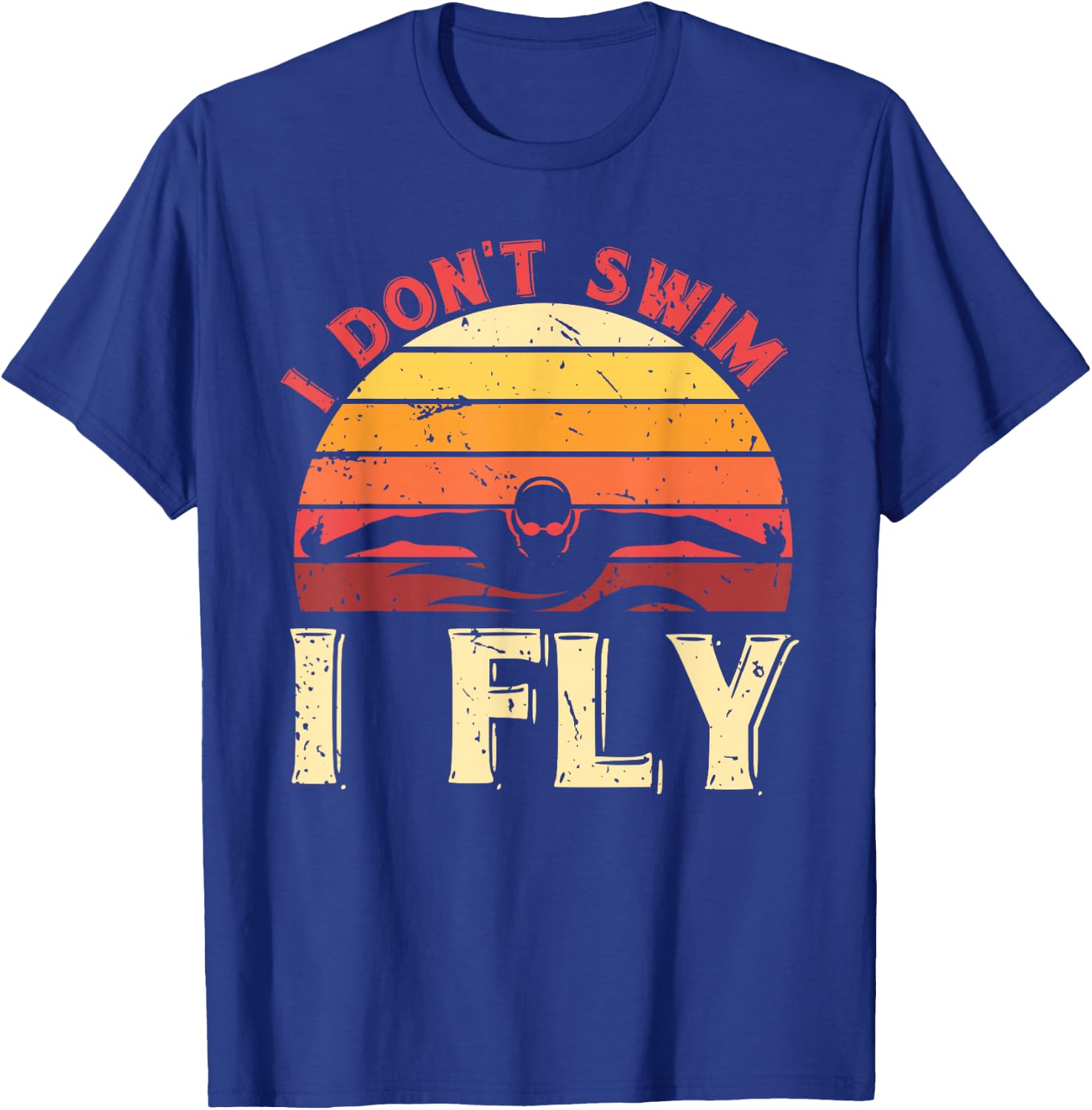 I Dont Swim I Fly Retro Swimmer Aquatic Sport Funny Swimming T-Shirt - T-Shirt | Royal
