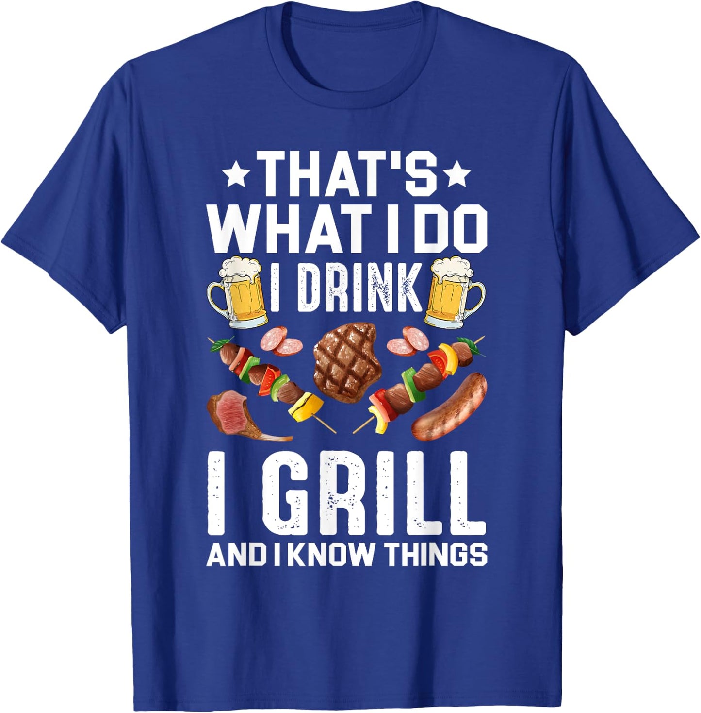 That's What I Do I Drink I Grill I Know Things BBQ Beer Gift T-Shirt - T-Shirt | Royal