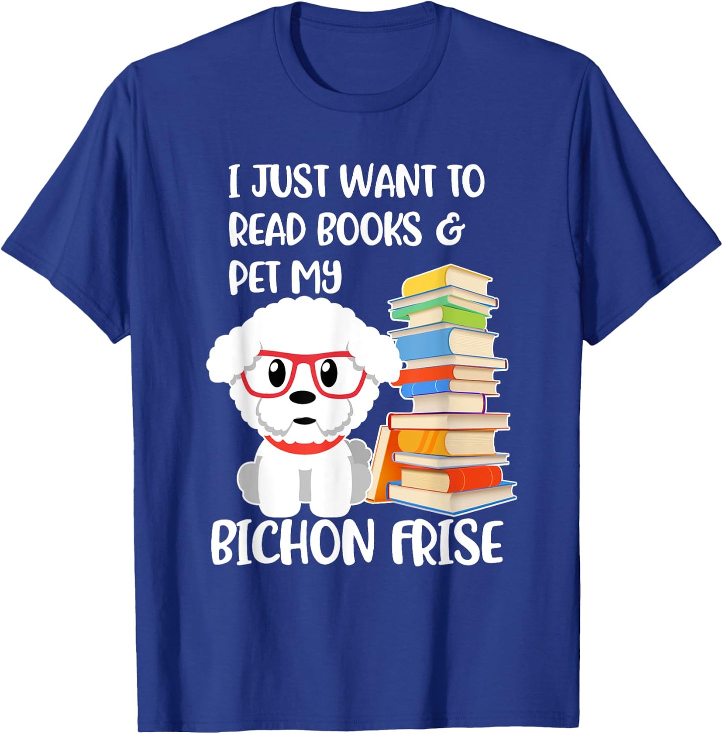 I Just Want to Read Books and Pet My Bichon Frise Dog Women Girls Kids T-Shirt - T-Shirt | Royal