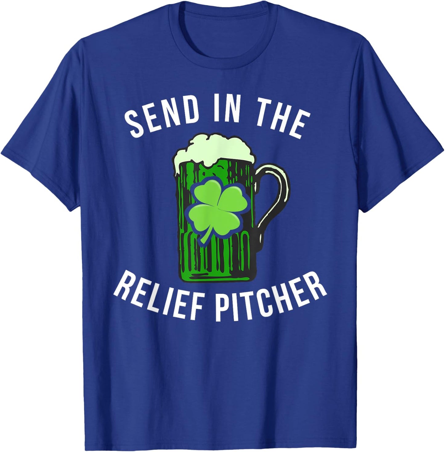 Send In The Relief Pitcher Funny St Patricks Day Beer Lover T-Shirt - T-Shirt | Royal