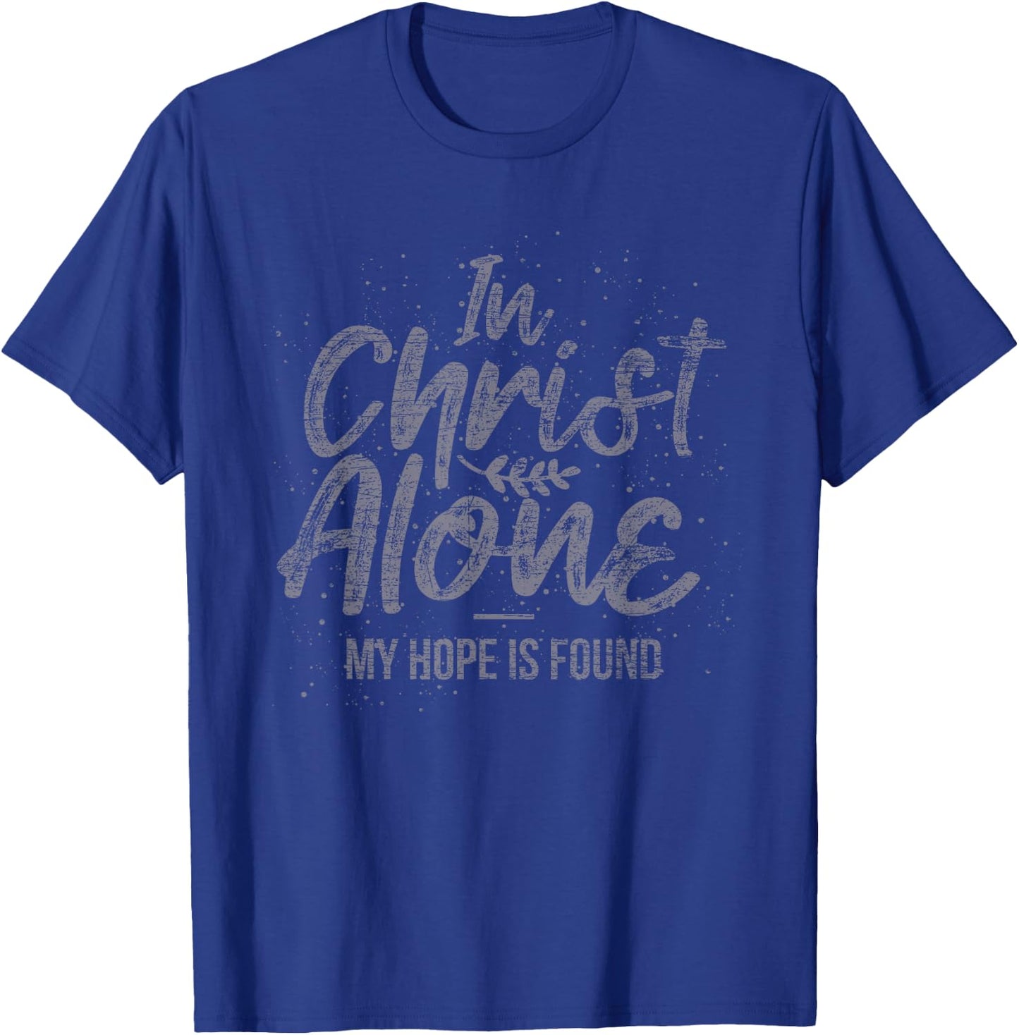 In Christ Alone My Hope Is Found Prayer T-Shirt - T-Shirt | Royal