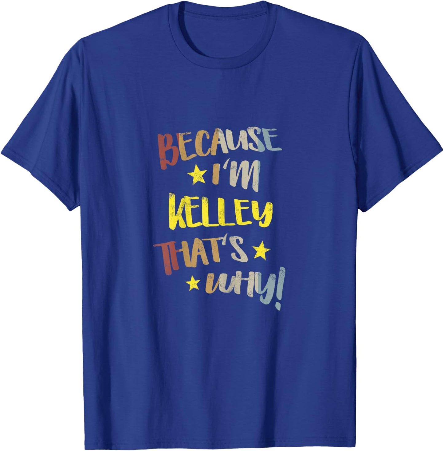 Because I'm Kelley That's Why Retro Vintage Name Gift T-Shirt - T-Shirt | Royal