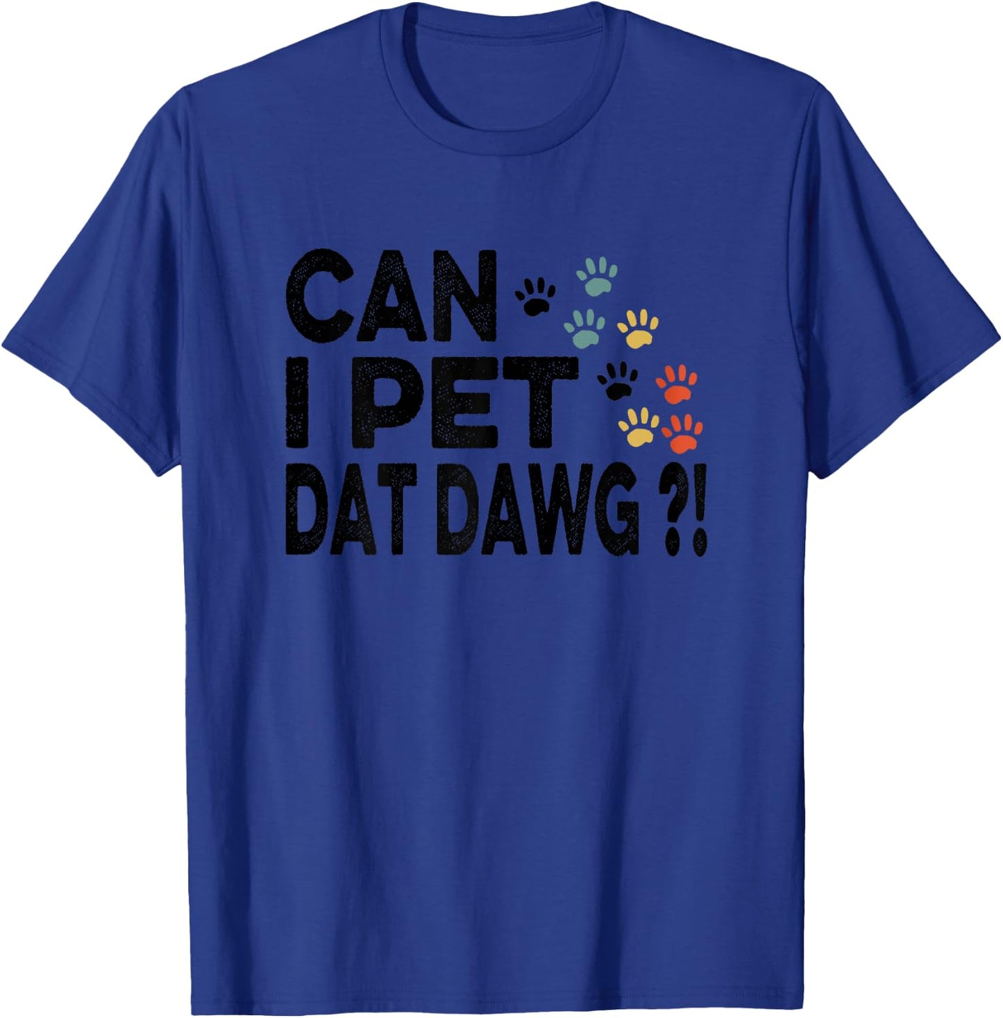 Can I Pet Dat Dawg Funny T-Shirt - T-Shirt | Royal