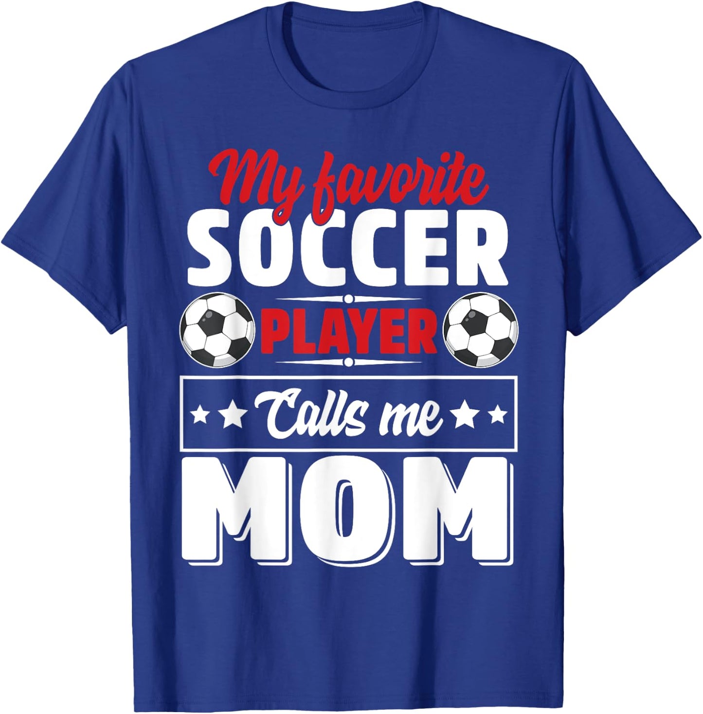 My Favorite Soccer Player Calls Me Mom Mothers Day Cute T-Shirt - T-Shirt | Royal