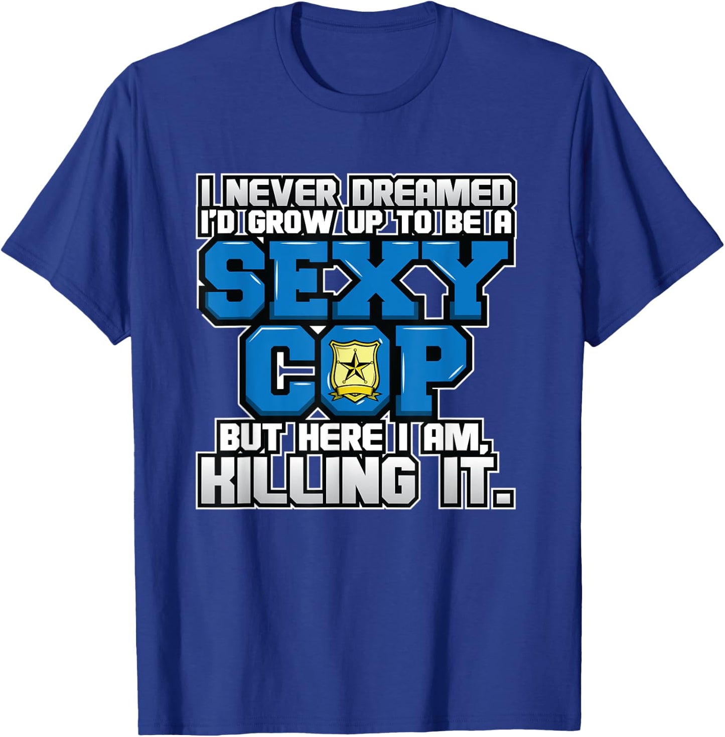 Law Enforcement I Sexy Cop I Funny Police T-Shirt - T-Shirt | Royal