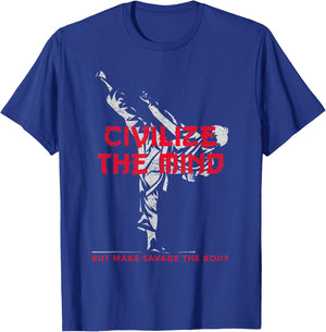 Civilize The Mind But Make Savage The Body T-Shirt - T-Shirt | Royal