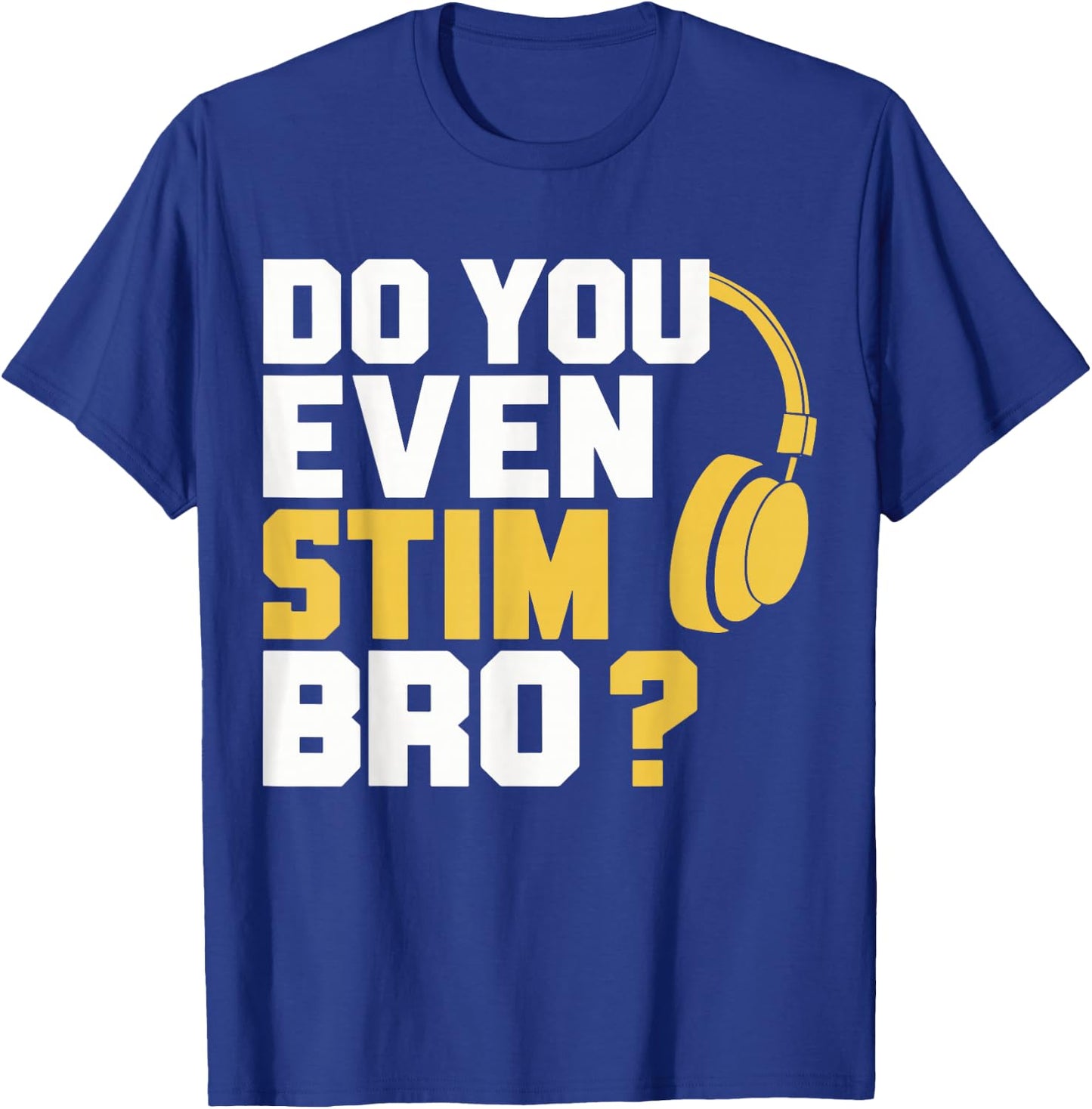 Do You Even Stim Bro , Small, Black T-Shirt - T-Shirt | Royal